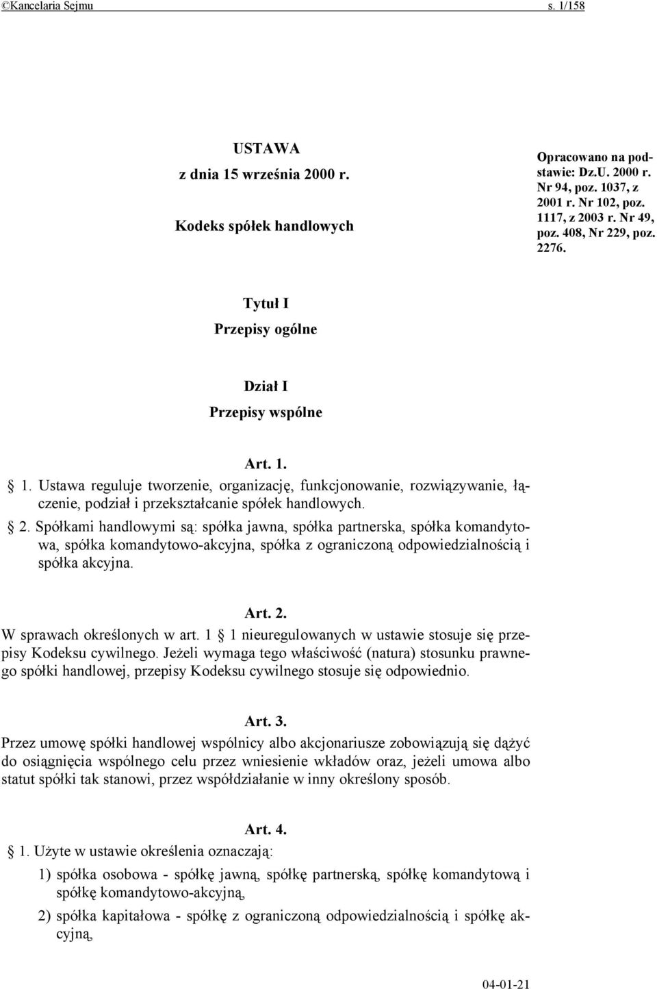 1. Ustawa reguluje tworzenie, organizację, funkcjonowanie, rozwiązywanie, łączenie, podział i przekształcanie spółek handlowych. 2.