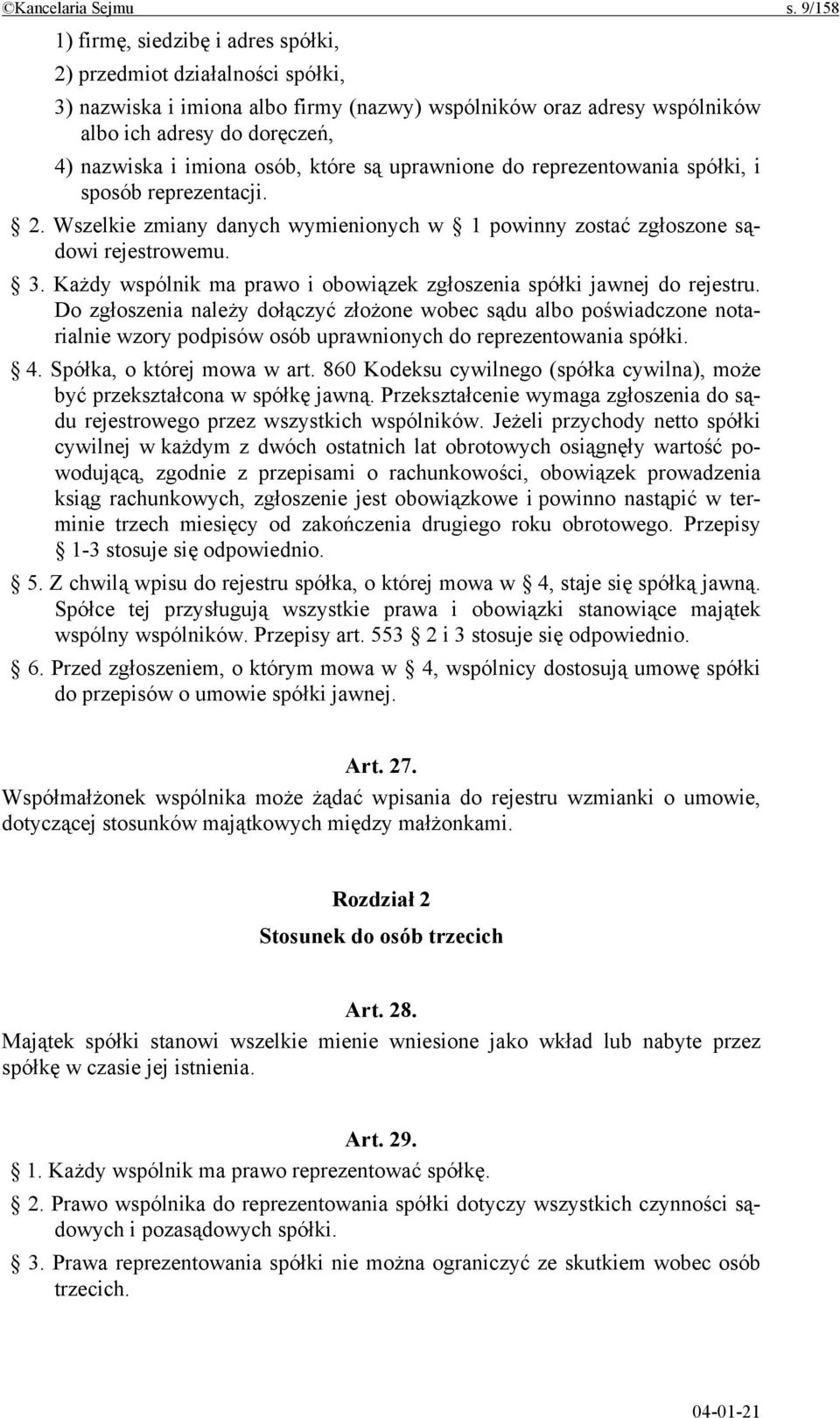 osób, które są uprawnione do reprezentowania spółki, i sposób reprezentacji. 2. Wszelkie zmiany danych wymienionych w 1 powinny zostać zgłoszone sądowi rejestrowemu. 3.