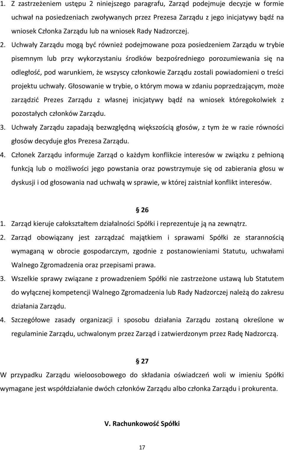 Uchwały Zarządu mogą być również podejmowane poza posiedzeniem Zarządu w trybie pisemnym lub przy wykorzystaniu środków bezpośredniego porozumiewania się na odległość, pod warunkiem, że wszyscy