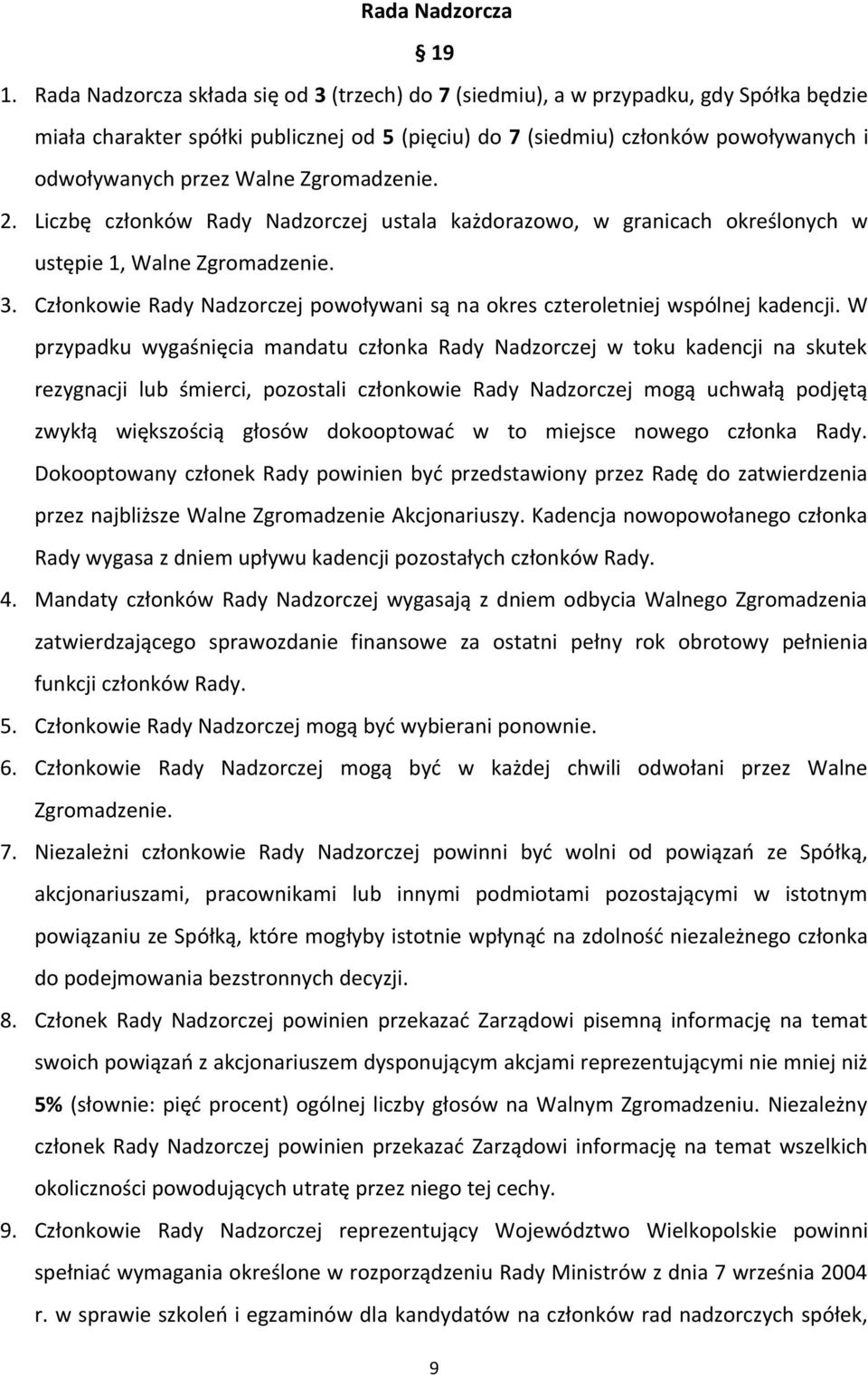 Walne Zgromadzenie. 2. Liczbę członków Rady Nadzorczej ustala każdorazowo, w granicach określonych w ustępie 1, Walne Zgromadzenie. 3.