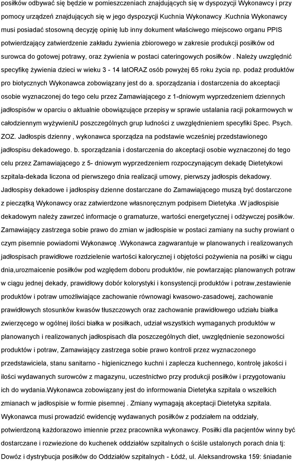 surowca do gotowej potrawy, oraz żywienia w postaci cateringowych posiłków. Należy uwzględnić specyfikę żywienia dzieci w wieku 3-14 latoraz osób powyżej 65 roku życia np.