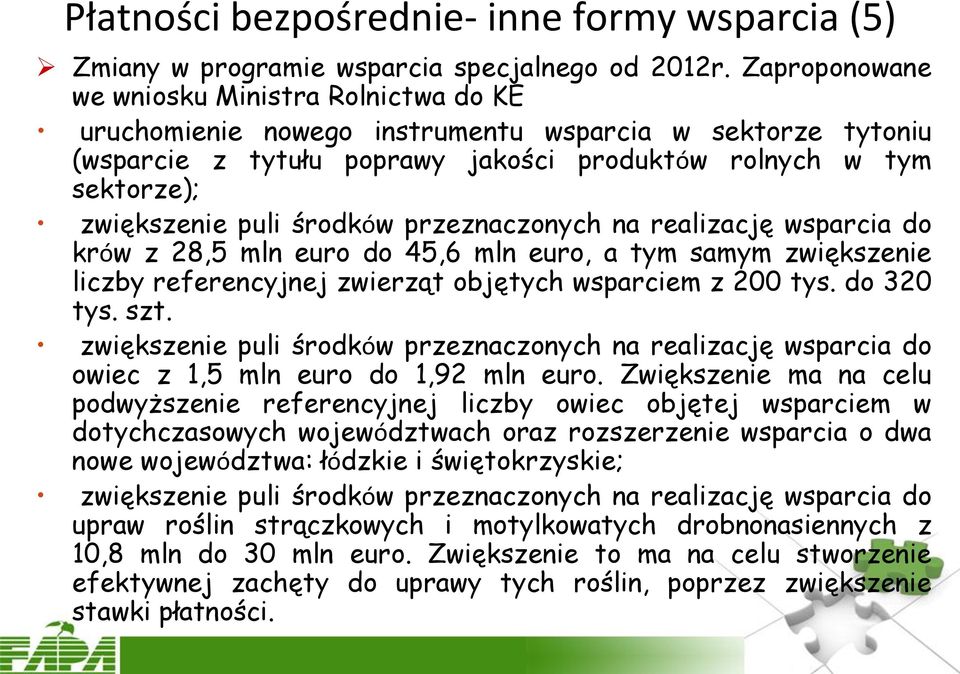 środków przeznaczonych na realizację wsparcia do krów z 28,5 mln euro do 45,6 mln euro, a tym samym zwiększenie liczby referencyjnej zwierząt objętych wsparciem z 200 tys. do 320 tys. szt.