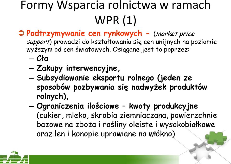 Osiągane jest to poprzez: Cła Zakupy interwencyjne, Subsydiowanie eksportu rolnego (jeden ze sposobów pozbywania się nadwyżek