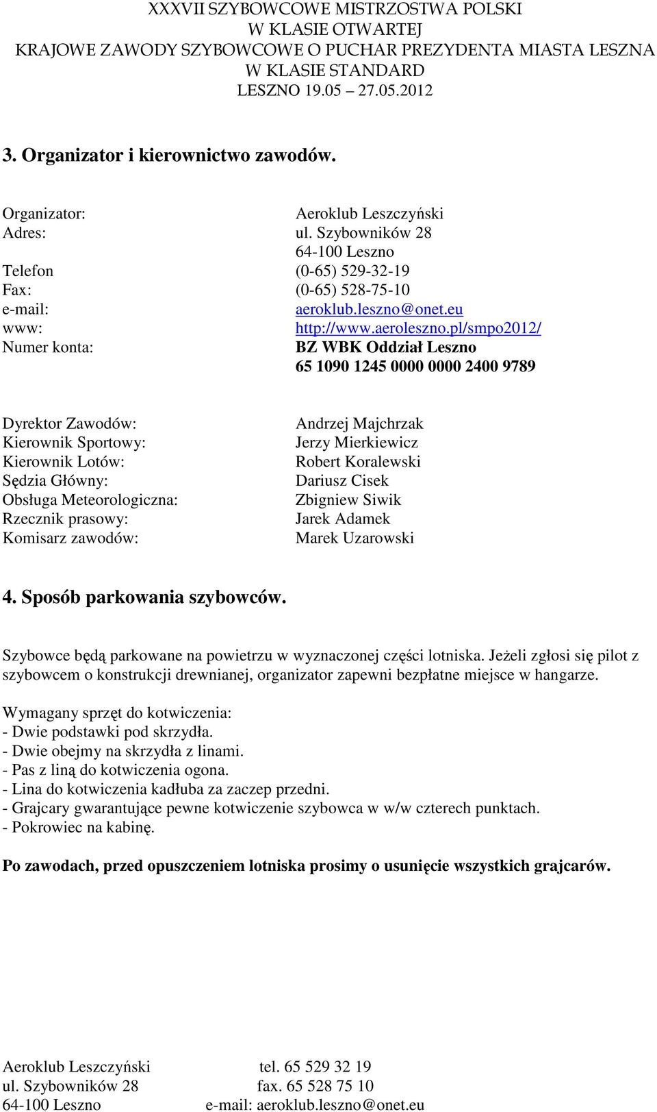 pl/smpo2012/ Numer konta: BZ WBK Oddział Leszno 65 1090 1245 0000 0000 2400 9789 Dyrektor Zawodów: Kierownik Sportowy: Kierownik Lotów: Sędzia Główny: Obsługa Meteorologiczna: Rzecznik prasowy: