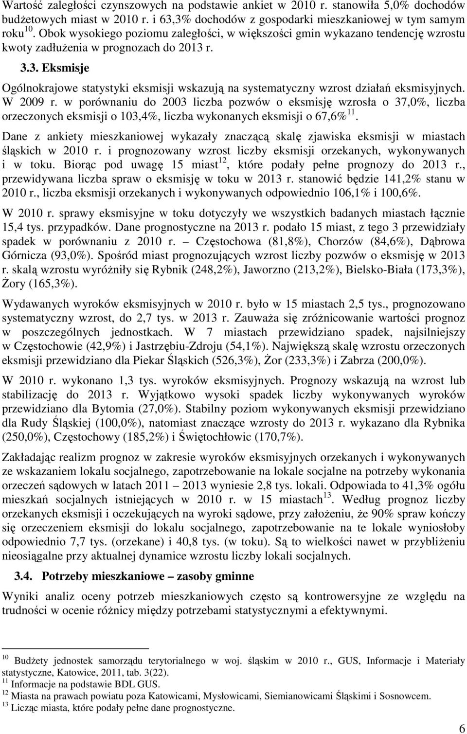 r. 3.3. Eksmisje Ogólnokrajowe statystyki eksmisji wskazują na systematyczny wzrost działań eksmisyjnych. W 2009 r.