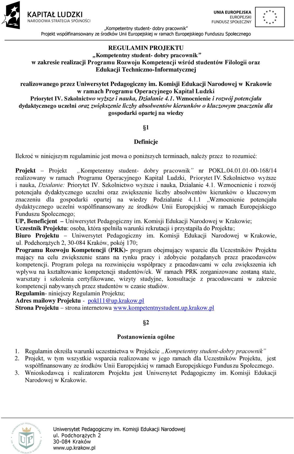 Wzmocnienie i rozwój potencjału dydaktycznego uczelni oraz zwiększenie liczby absolwentów kierunków o kluczowym znaczeniu dla gospodarki opartej na wiedzy 1 Definicje Ilekroć w niniejszym regulaminie