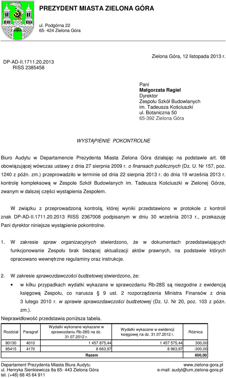 68 obowiązującej wówczas ustawy z dnia 27 sierpnia 2009 r. o finansach publicznych (Dz. U. Nr 157, poz. 1240 z późn. zm.) przeprowadziło w terminie od dnia 22 sierpnia 2013 r.