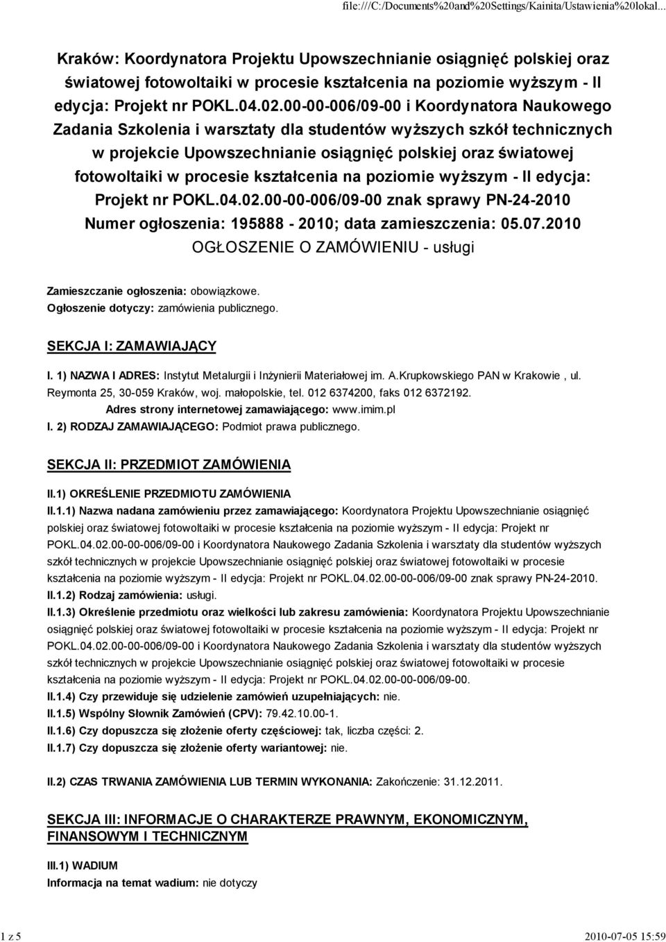 kształcenia na poziomie wyŝszym - II edycja: Projekt nr POKL.04.02.00-00-006/09-00 znak sprawy PN-24-2010 Numer ogłoszenia: 195888-2010; data zamieszczenia: 05.07.