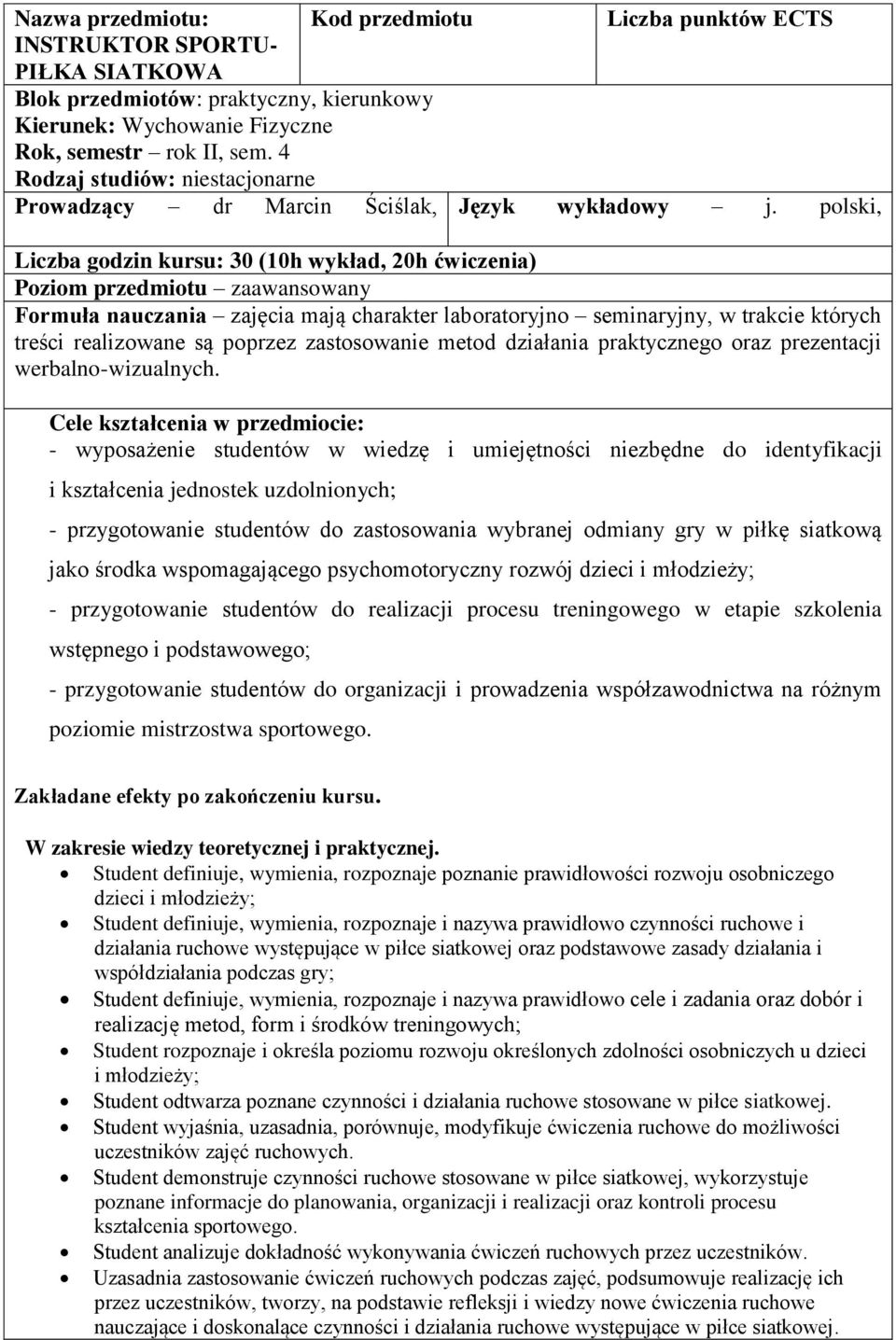 polski, Liczba godzin kursu: 30 (10h wykład, 20h ćwiczenia) Poziom przedmiotu zaawansowany Formuła nauczania zajęcia mają charakter laboratoryjno seminaryjny, w trakcie których treści realizowane są