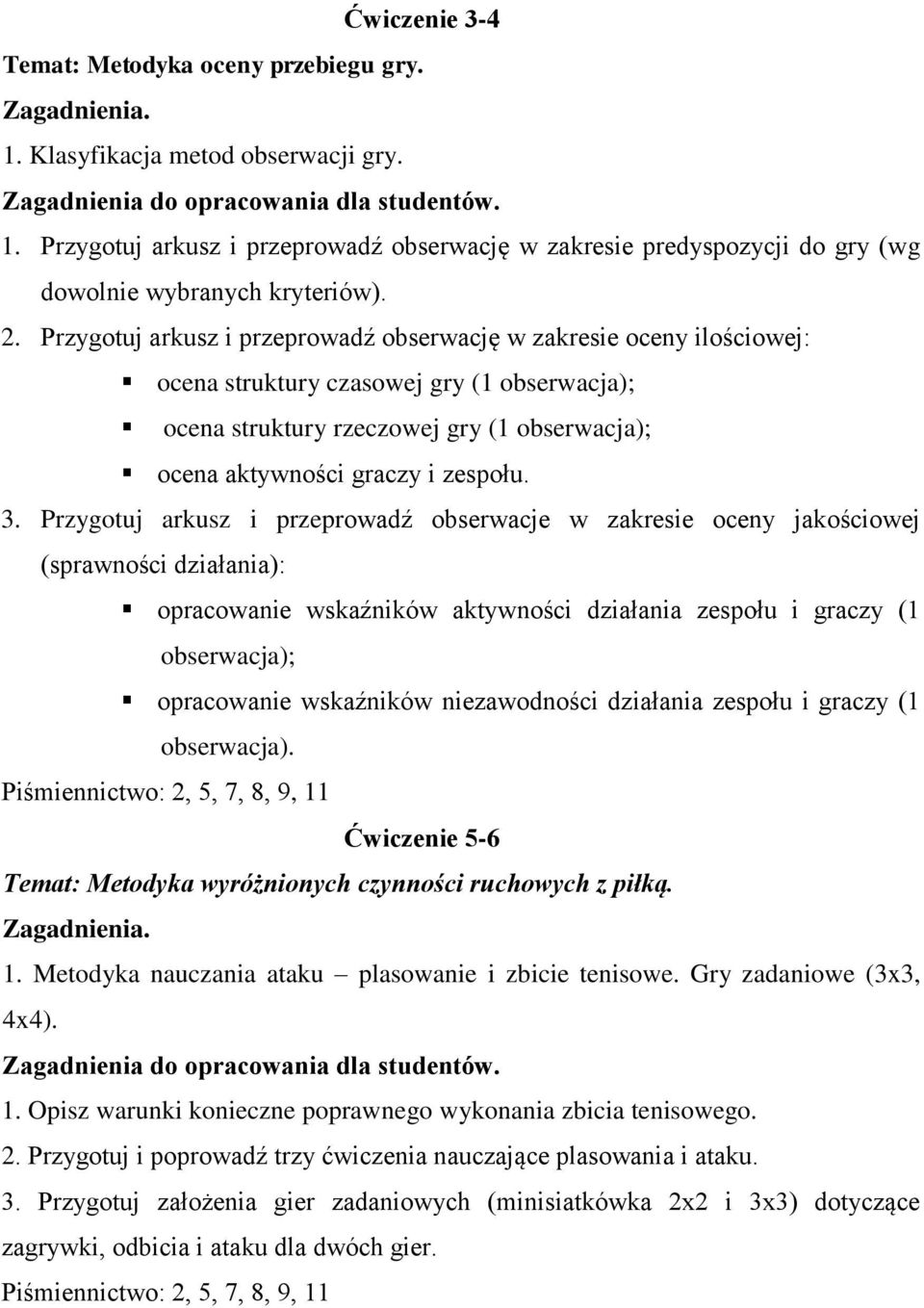 3. Przygotuj arkusz i przeprowadź obserwacje w zakresie oceny jakościowej (sprawności działania): opracowanie wskaźników aktywności działania zespołu i graczy (1 obserwacja); opracowanie wskaźników