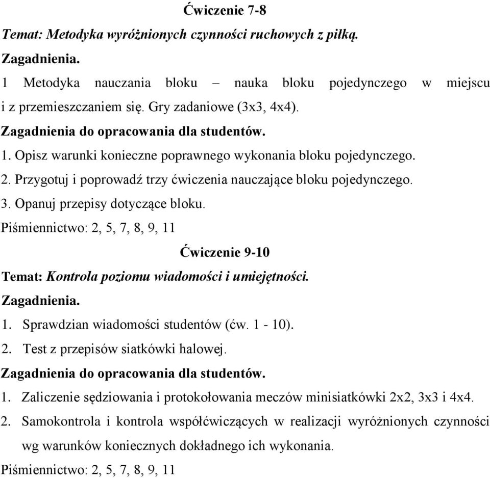 Ćwiczenie 9-10 Temat: Kontrola poziomu wiadomości i umiejętności. 1. Sprawdzian wiadomości studentów (ćw. 1-10). 2. Test z przepisów siatkówki halowej. 1. Zaliczenie sędziowania i protokołowania meczów minisiatkówki 2x2, 3x3 i 4x4.