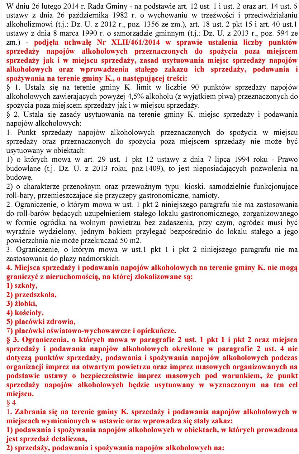) - podjęła uchwałę Nr XLII/461/2014 w sprawie ustalenia liczby punktów sprzedaży napojów alkoholowych przeznaczonych do spożycia poza miejscem sprzedaży jak i w miejscu sprzedaży, zasad usytuowania