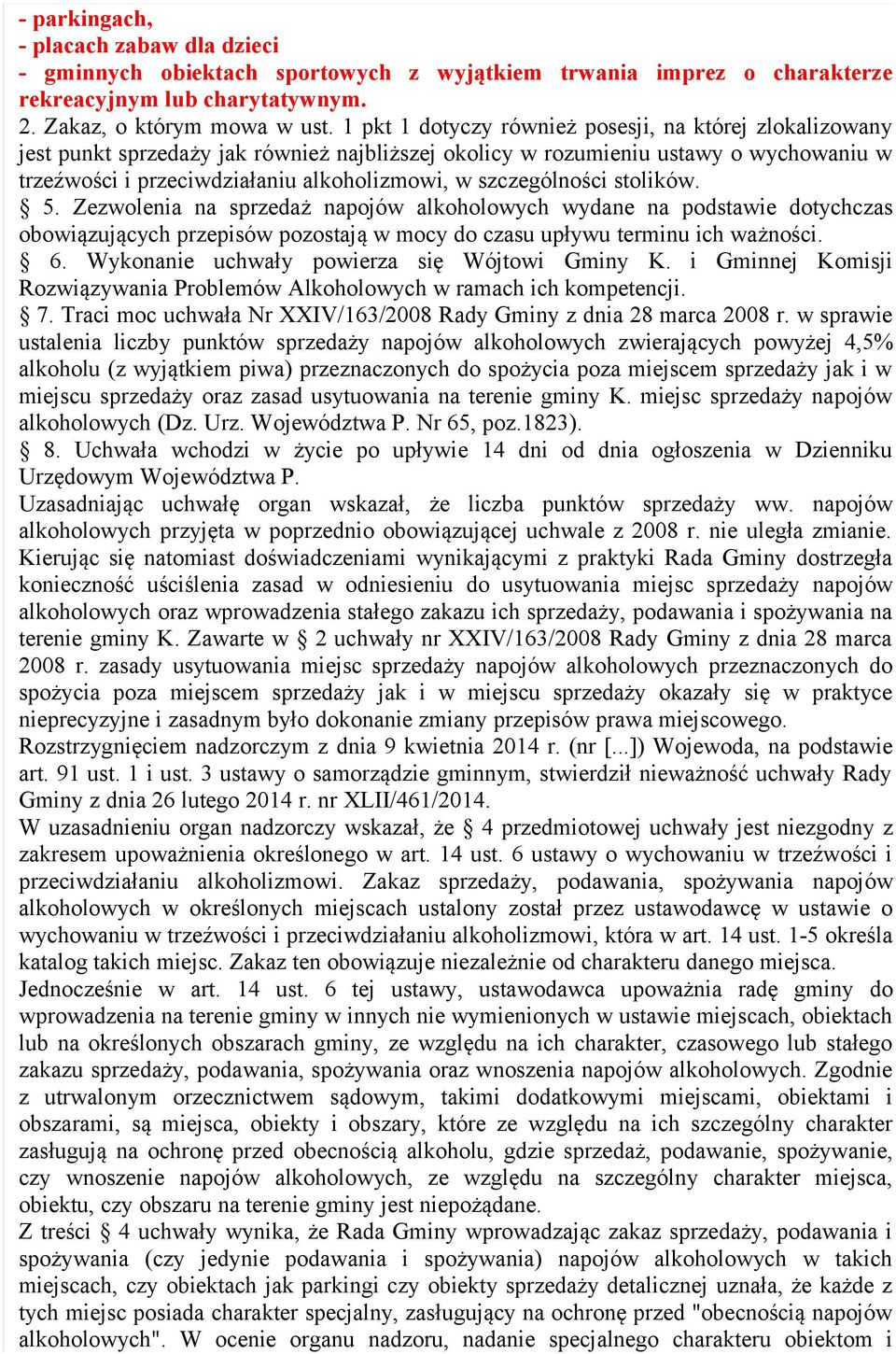 szczególności stolików. 5. Zezwolenia na sprzedaż napojów alkoholowych wydane na podstawie dotychczas obowiązujących przepisów pozostają w mocy do czasu upływu terminu ich ważności. 6.