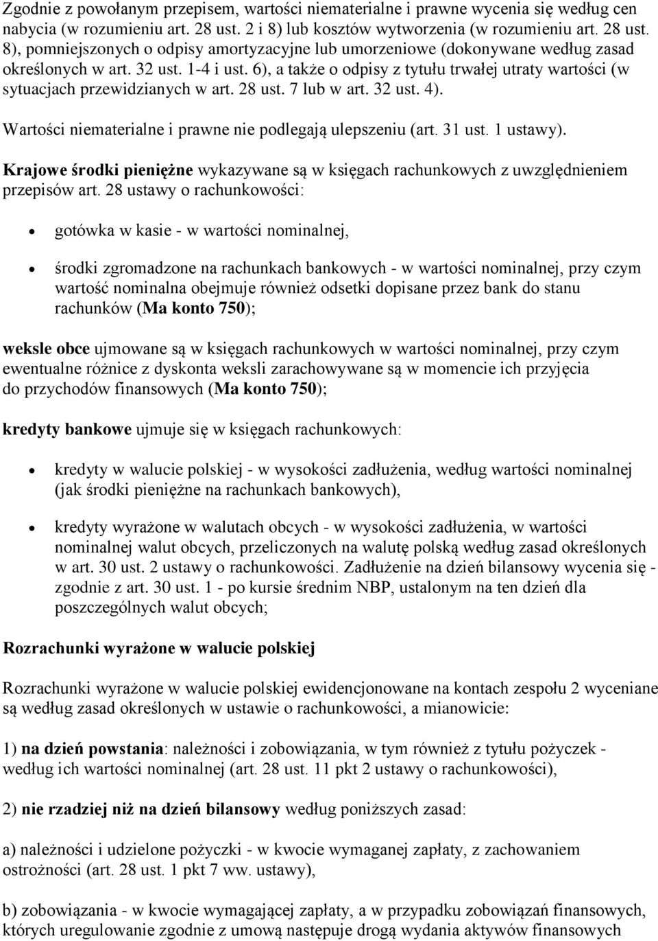 6), a także o odpisy z tytułu trwałej utraty wartości (w sytuacjach przewidzianych w art. 28 ust. 7 lub w art. 32 ust. 4). Wartości niematerialne i prawne nie podlegają ulepszeniu (art. 31 ust.