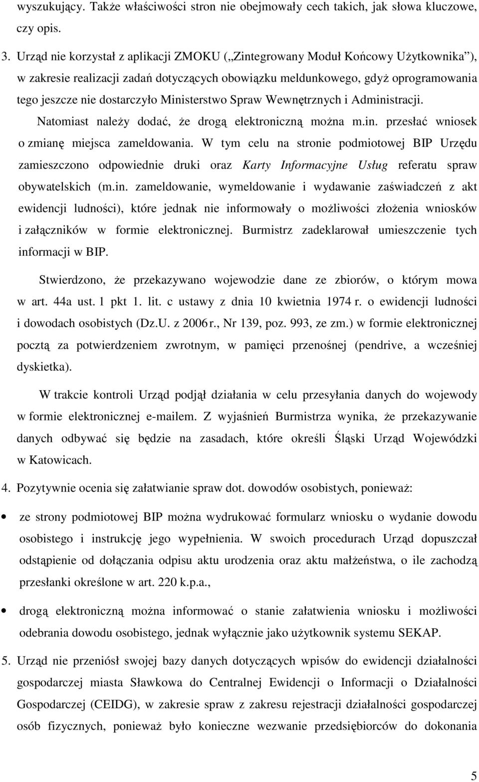 Ministerstwo Spraw Wewnętrznych i Administracji. Natomiast naleŝy dodać, Ŝe drogą elektroniczną moŝna m.in. przesłać wniosek o zmianę miejsca zameldowania.