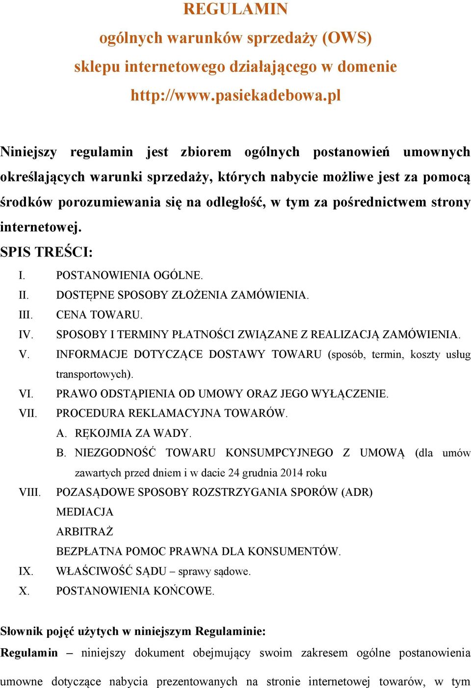 pośrednictwem strony internetowej. SPIS TREŚCI: I. POSTANOWIENIA OGÓLNE. II. DOSTĘPNE SPOSOBY ZŁOŻENIA ZAMÓWIENIA. III. CENA TOWARU. IV. SPOSOBY I TERMINY PŁATNOŚCI ZWIĄZANE Z REALIZACJĄ ZAMÓWIENIA.