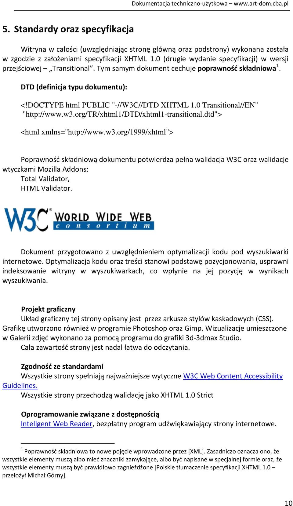 0 Transitional//EN" "http://www.w3.org/tr/xhtml1/dtd/xhtml1-transitional.dtd"> <html xmlns="http://www.w3.org/1999/xhtml"> Poprawność składniową dokumentu potwierdza pełna walidacja W3C oraz walidacje wtyczkami Mozilla Addons: Total Validator, HTML Validator.