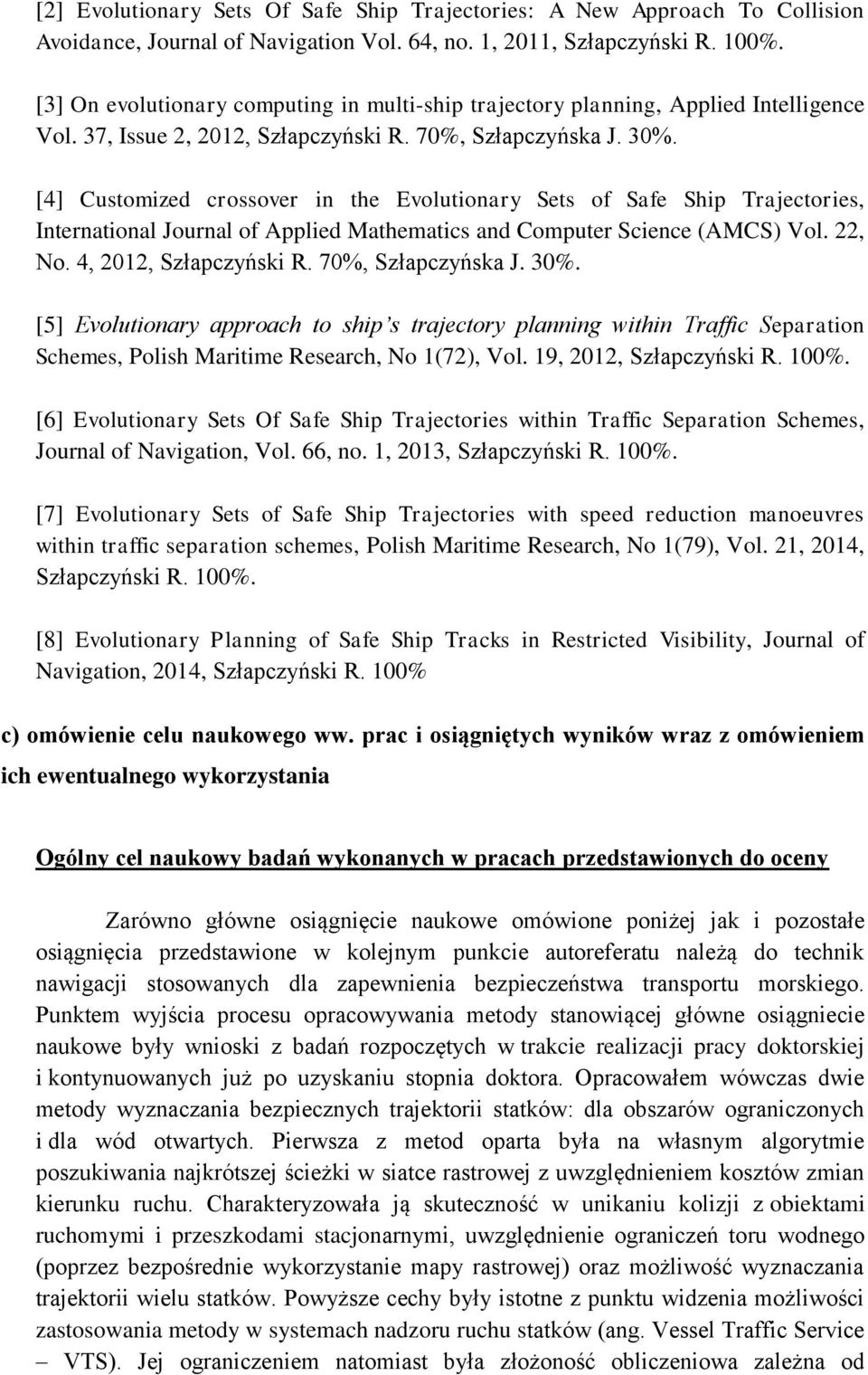 [4] Customized crossover in the Evolutionary Sets of Safe Ship Trajectories, International Journal of Applied Mathematics and Computer Science (AMCS) Vol. 22, No. 4, 2012, Szłapczyński R.