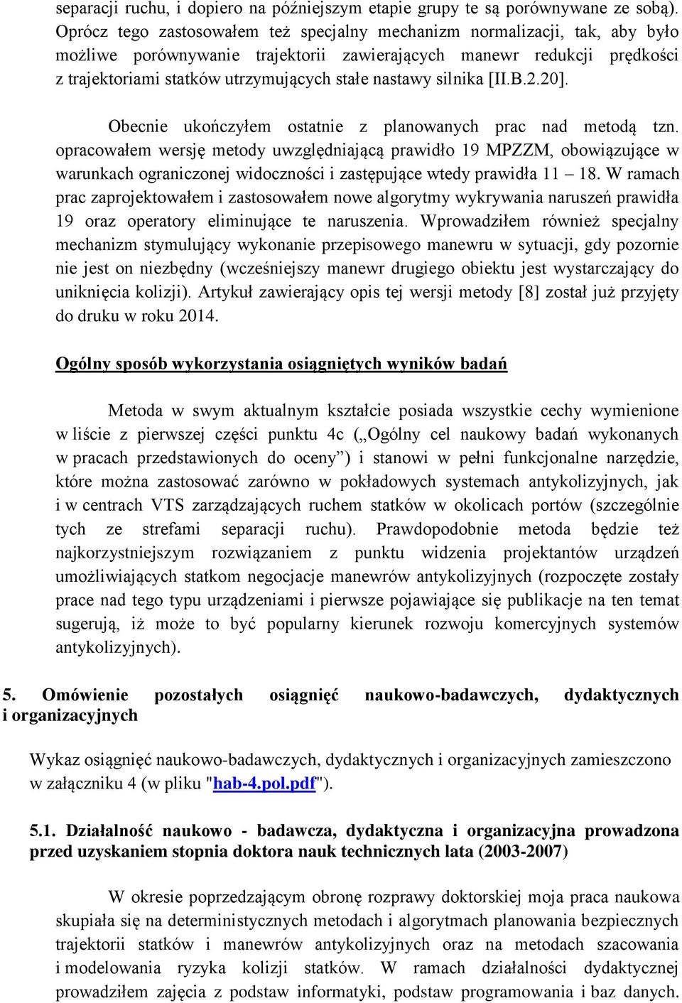 nastawy silnika [II.B.2.20]. Obecnie ukończyłem ostatnie z planowanych prac nad metodą tzn.