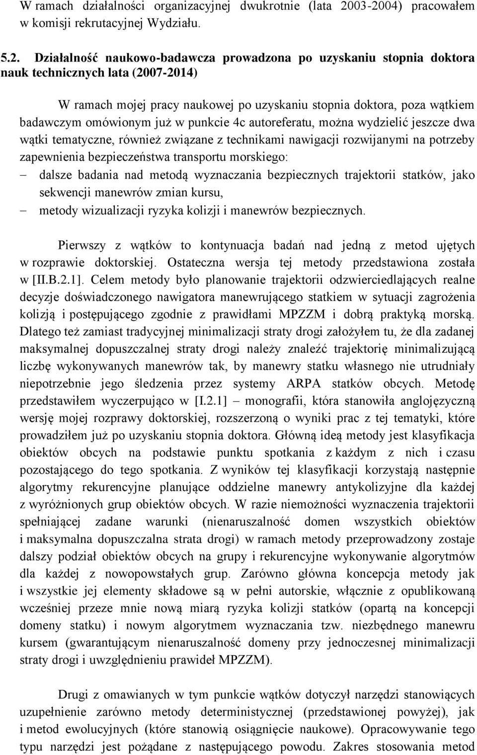 uzyskaniu stopnia doktora, poza wątkiem badawczym omówionym już w punkcie 4c autoreferatu, można wydzielić jeszcze dwa wątki tematyczne, również związane z technikami nawigacji rozwijanymi na