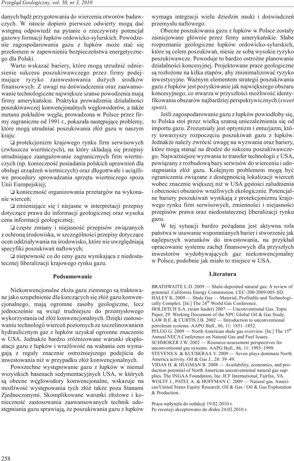 Powodzenie zagospodarowania gazu z ³upków mo e staæ siê prze³omem w zapewnieniu bezpieczeñstwa energetycznego dla Polski.