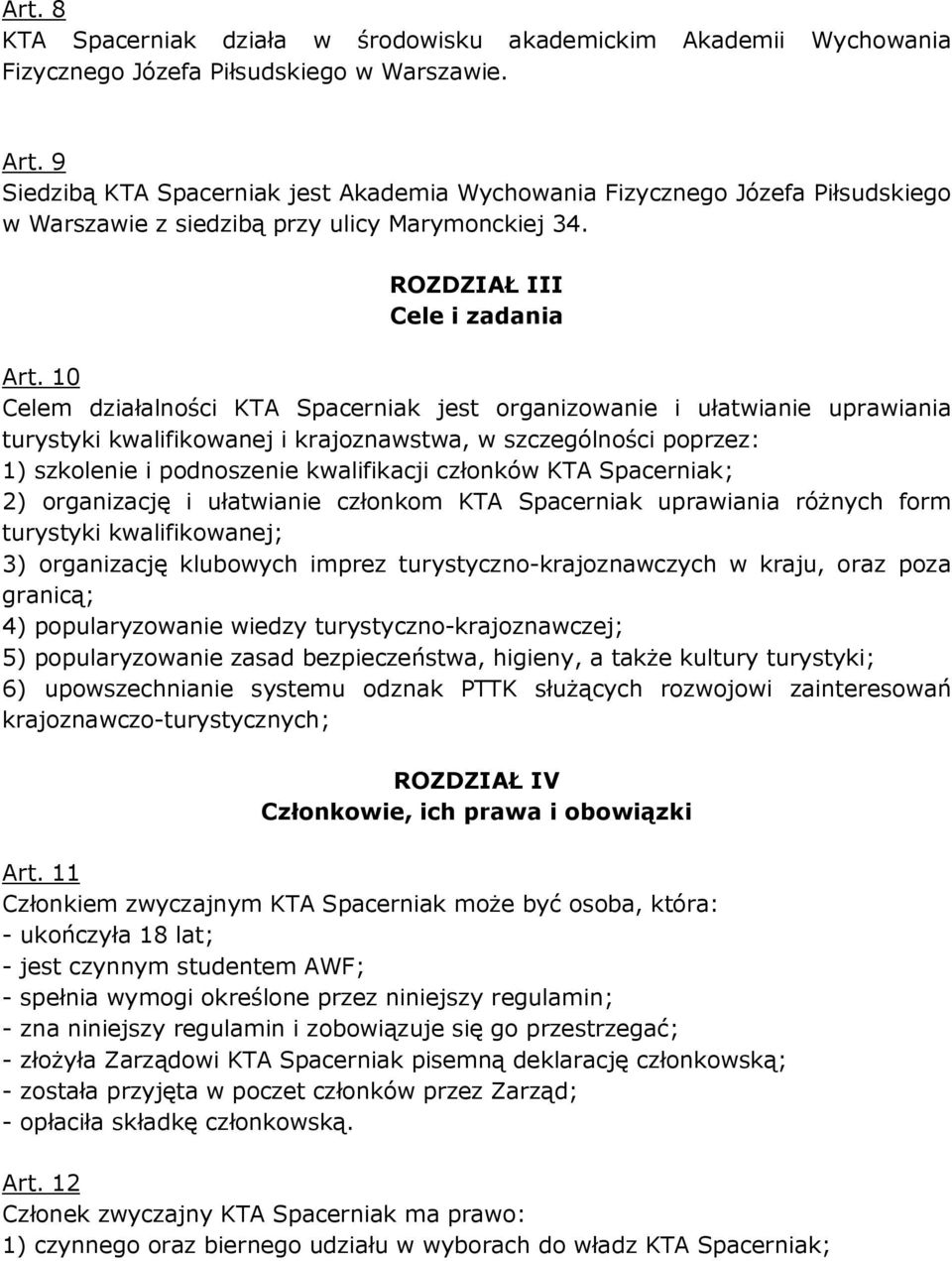 10 Celem działalności KTA Spacerniak jest organizowanie i ułatwianie uprawiania turystyki kwalifikowanej i krajoznawstwa, w szczególności poprzez: 1) szkolenie i podnoszenie kwalifikacji członków KTA