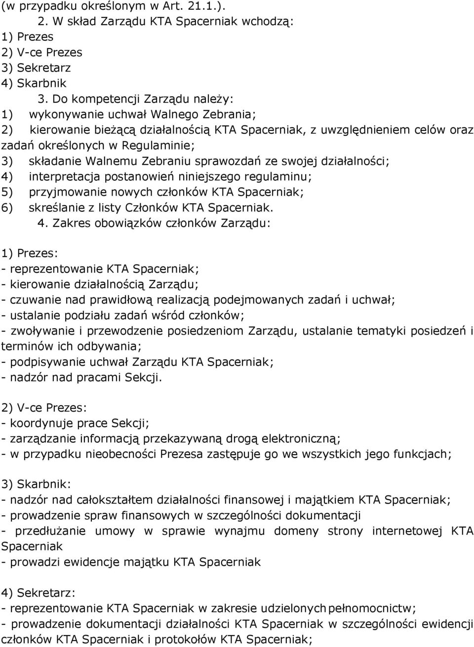 Walnemu Zebraniu sprawozdań ze swojej działalności; 4) interpretacja postanowień niniejszego regulaminu; 5) przyjmowanie nowych członków KTA Spacerniak; 6) skreślanie z listy Członków KTA Spacerniak.