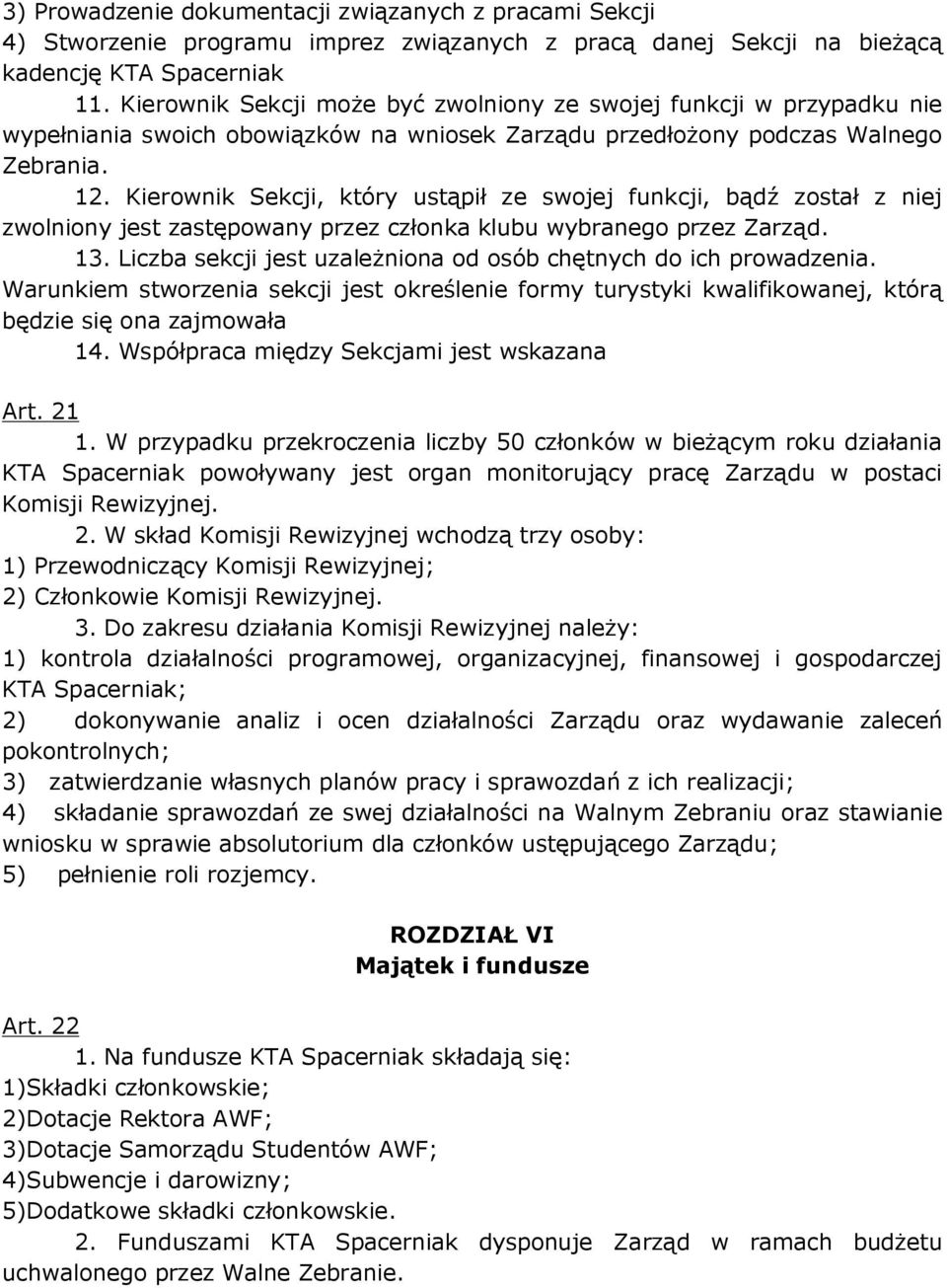 Kierownik Sekcji, który ustąpił ze swojej funkcji, bądź został z niej zwolniony jest zastępowany przez członka klubu wybranego przez Zarząd. 13.
