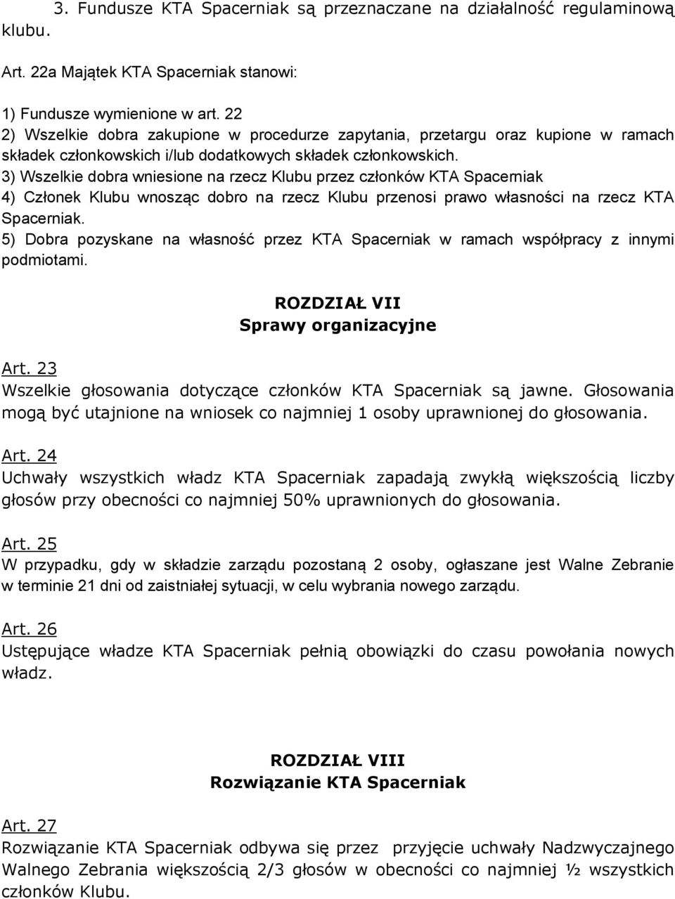 3) Wszelkie dobra wniesione na rzecz Klubu przez członków KTA Spacerniak 4) Członek Klubu wnosząc dobro na rzecz Klubu przenosi prawo własności na rzecz KTA Spacerniak.