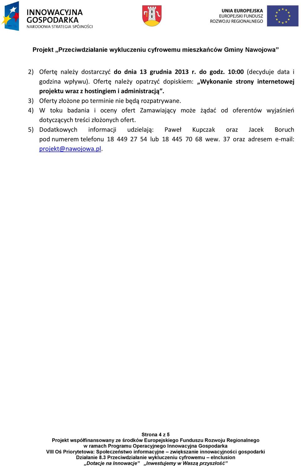 3) Oferty złożone po terminie nie będą rozpatrywane.