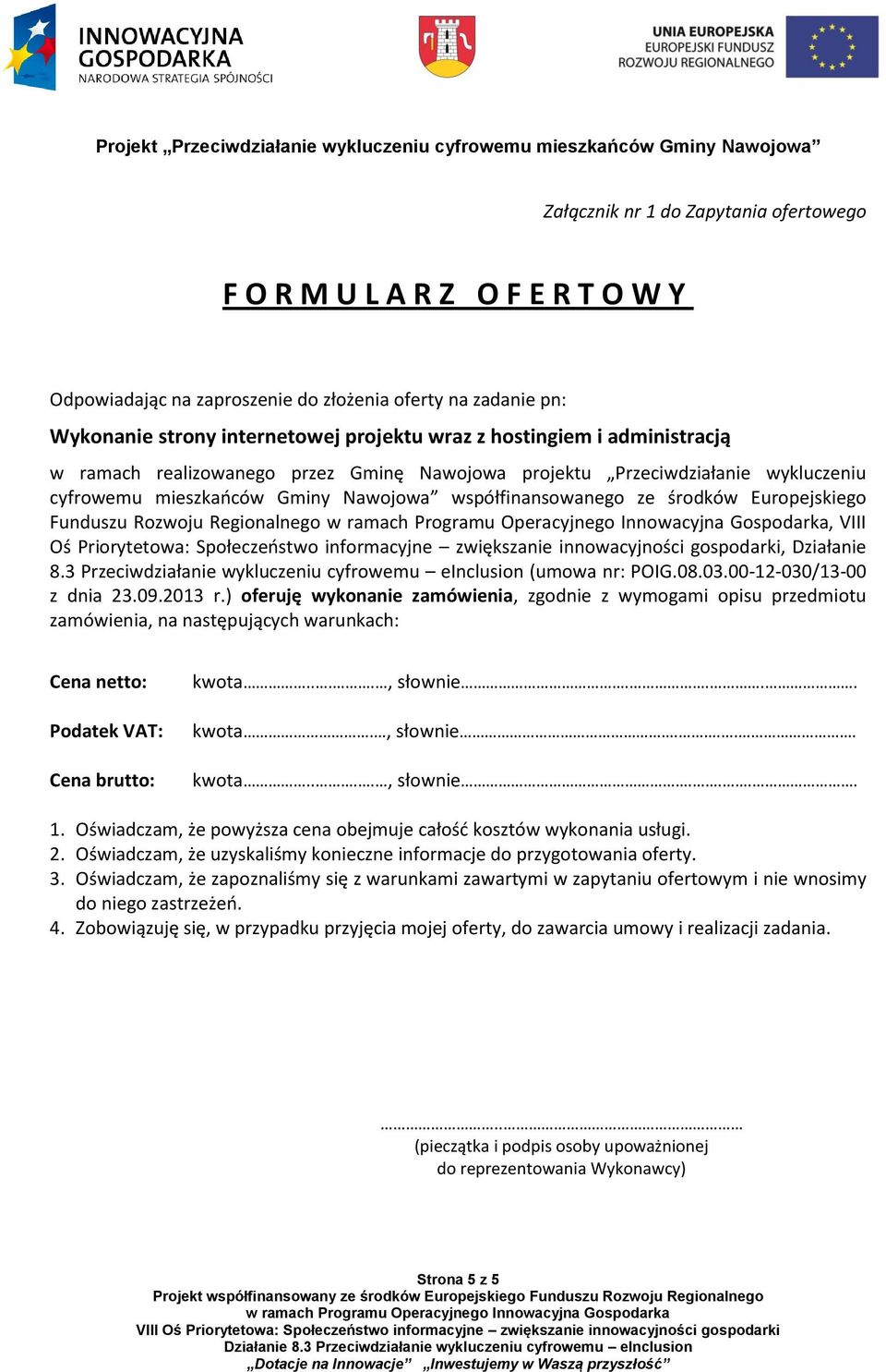 Regionalnego, VIII Oś Priorytetowa: Społeczeństwo informacyjne zwiększanie innowacyjności gospodarki, Działanie 8.3 Przeciwdziałanie wykluczeniu cyfrowemu einclusion (umowa nr: POIG.08.03.