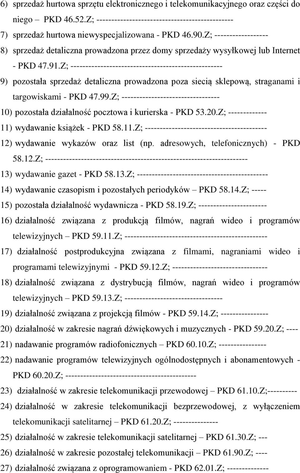 Z; --------------------------------------------------- 9) pozostała sprzedaż detaliczna prowadzona poza siecią sklepową, straganami i targowiskami - PKD 47.99.