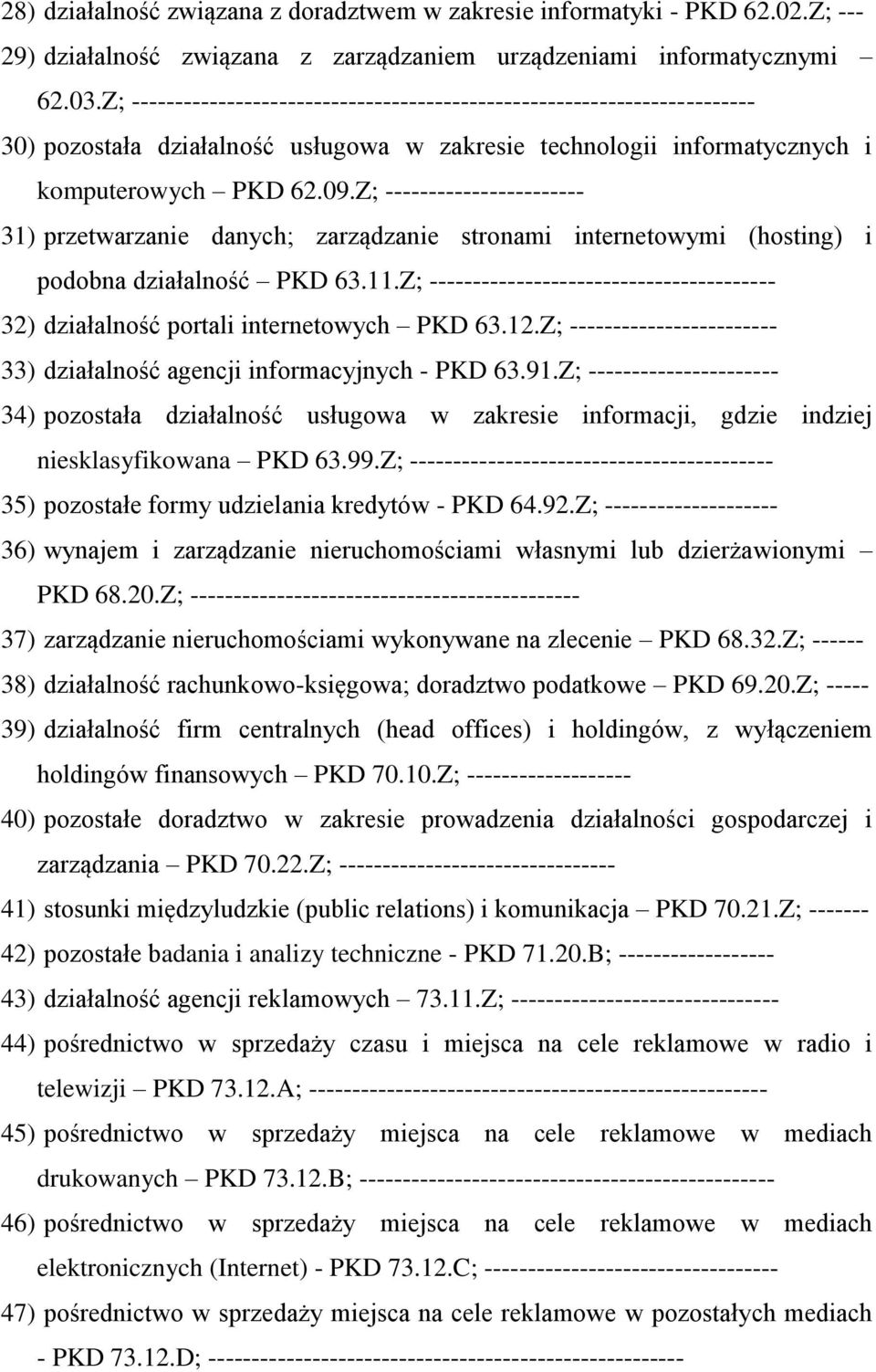 Z; ----------------------- 31) przetwarzanie danych; zarządzanie stronami internetowymi (hosting) i podobna działalność PKD 63.11.