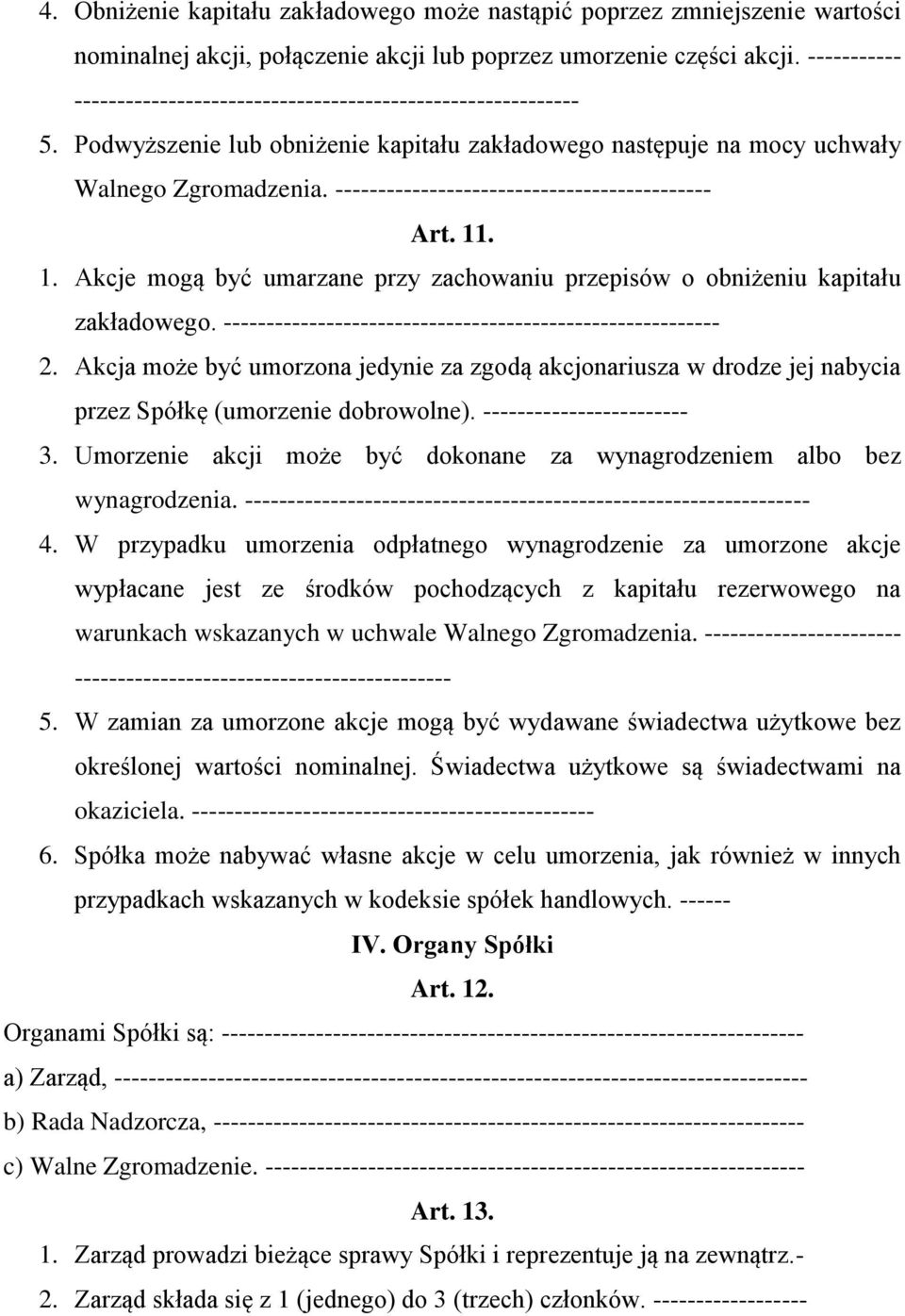 -------------------------------------------- Art. 11. 1. Akcje mogą być umarzane przy zachowaniu przepisów o obniżeniu kapitału zakładowego.