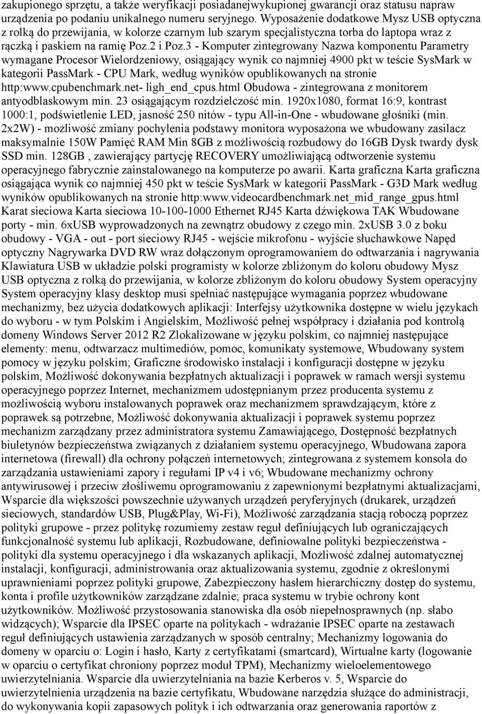 3 - Komputer zintegrowany Nazwa komponentu Parametry wymagane Procesor Wielordzeniowy, osiągający wynik co najmniej 4900 pkt w teście SysMark w kategorii PassMark - CPU Mark, według wyników
