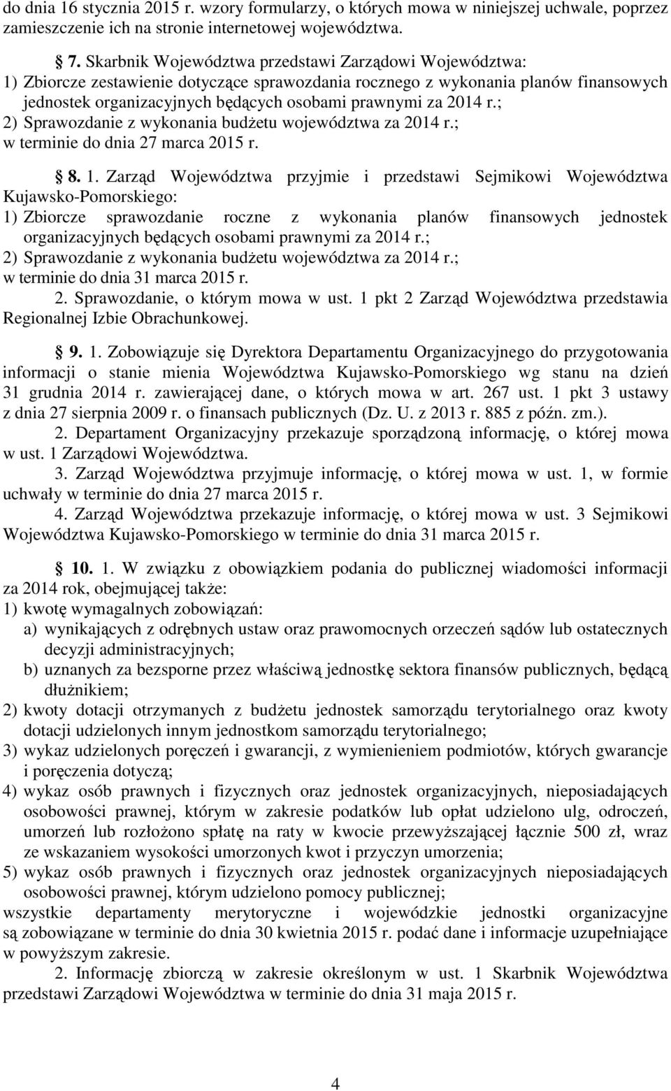 2014 r.; 2) Sprawozdanie z wykonania budŝetu województwa za 2014 r.; w terminie do dnia 27 marca 2015 r. 8. 1.