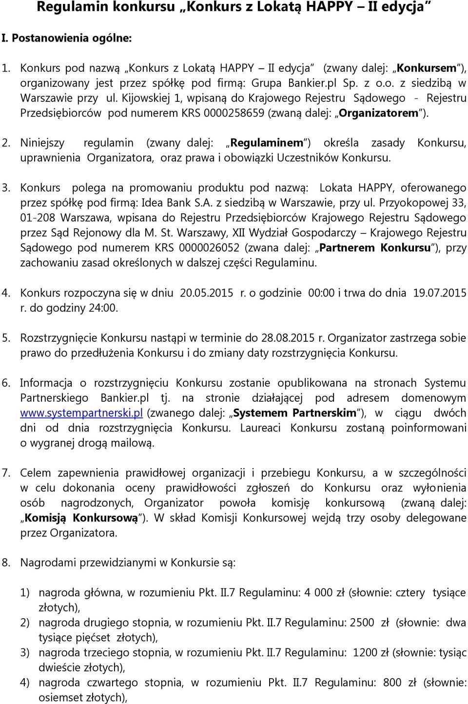 Kijowskiej 1, wpisaną do Krajowego Rejestru Sądowego - Rejestru Przedsiębiorców pod numerem KRS 0000258659 (zwaną dalej: Organizatorem ). 2.