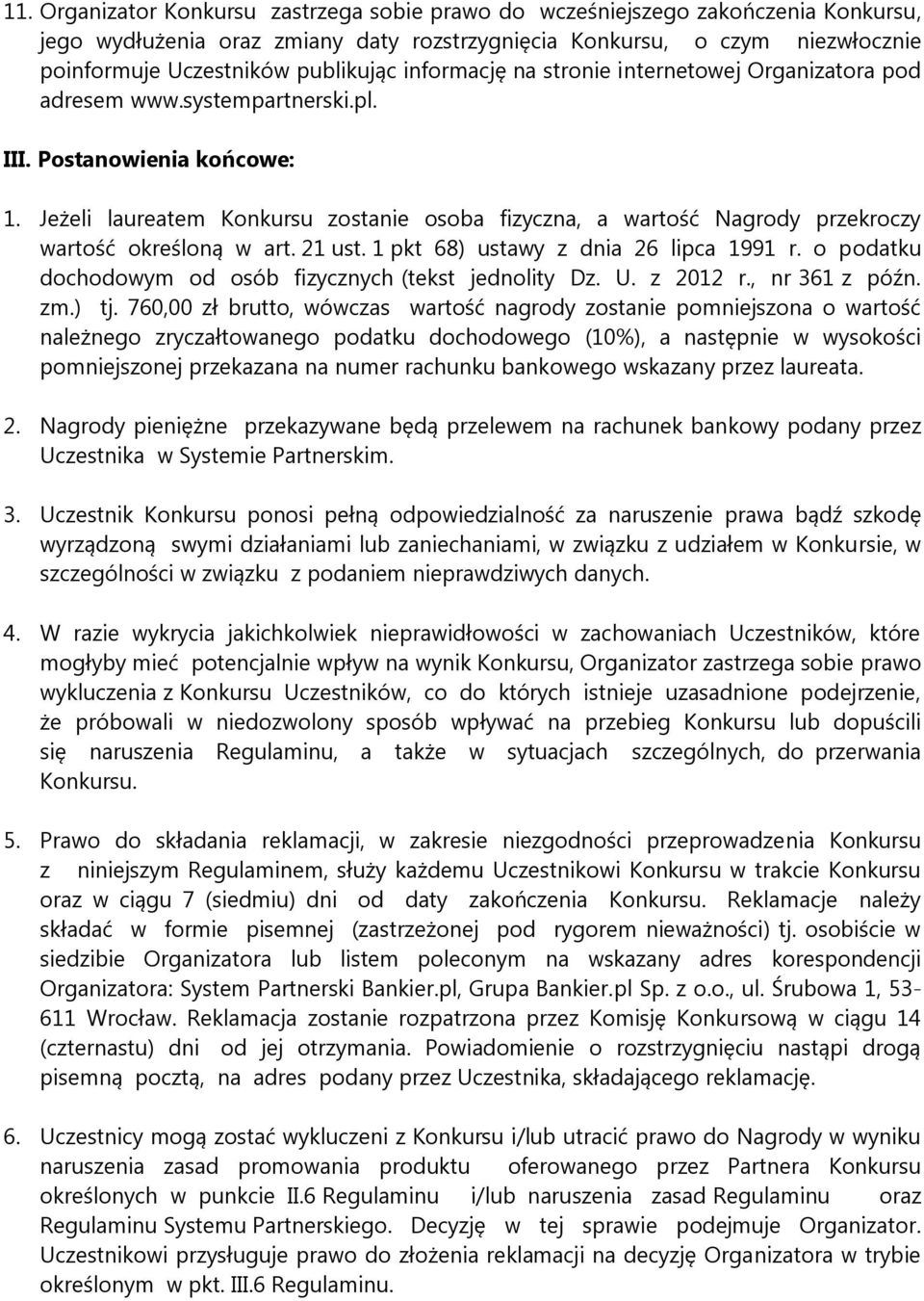 Jeżeli laureatem Konkursu zostanie osoba fizyczna, a wartość Nagrody przekroczy wartość określoną w art. 21 ust. 1 pkt 68) ustawy z dnia 26 lipca 1991 r.