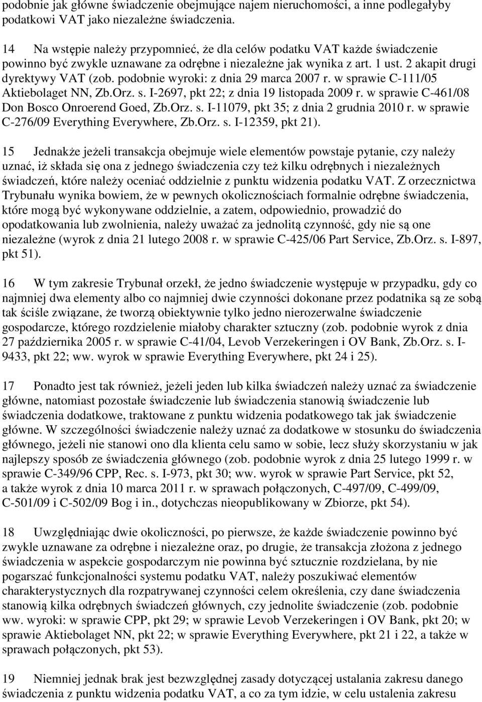 podobnie wyroki: z dnia 29 marca 2007 r. w sprawie C-111/05 Aktiebolaget NN, Zb.Orz. s. I-2697, pkt 22; z dnia 19 listopada 2009 r. w sprawie C-461/08 Don Bosco Onroerend Goed, Zb.Orz. s. I-11079, pkt 35; z dnia 2 grudnia 2010 r.