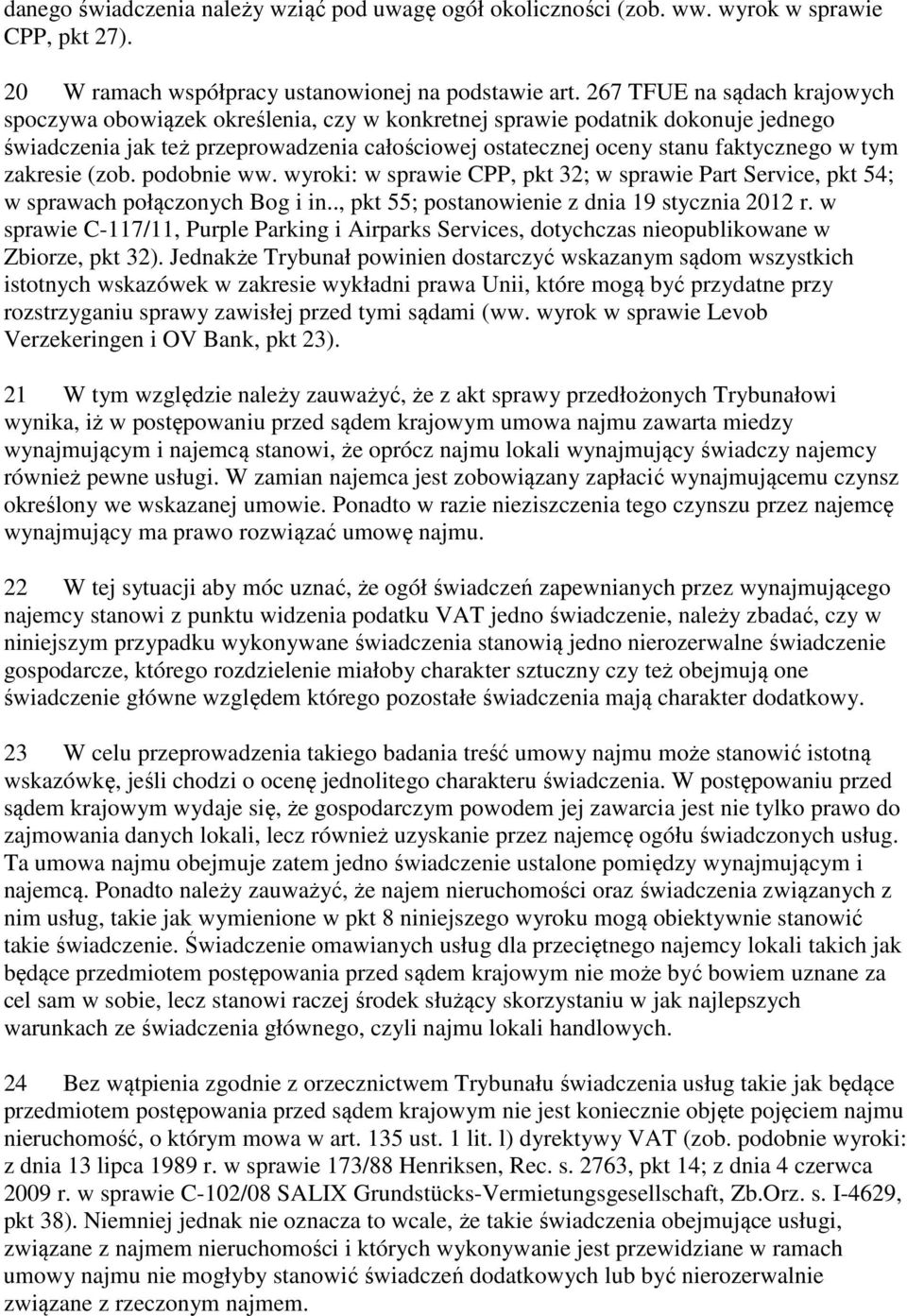 tym zakresie (zob. podobnie ww. wyroki: w sprawie CPP, pkt 32; w sprawie Part Service, pkt 54; w sprawach połączonych Bog i in.., pkt 55; postanowienie z dnia 19 stycznia 2012 r.