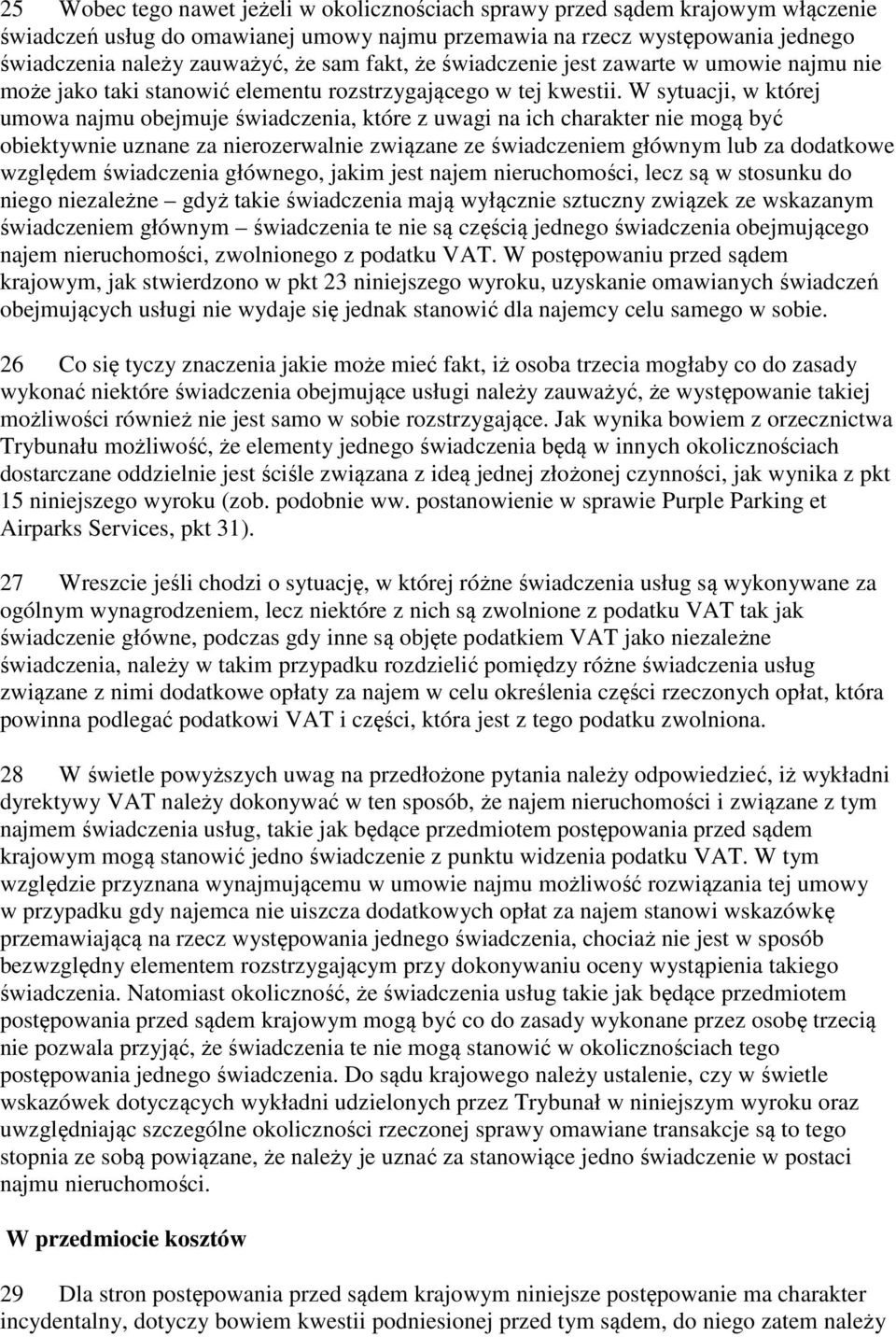 W sytuacji, w której umowa najmu obejmuje świadczenia, które z uwagi na ich charakter nie mogą być obiektywnie uznane za nierozerwalnie związane ze świadczeniem głównym lub za dodatkowe względem