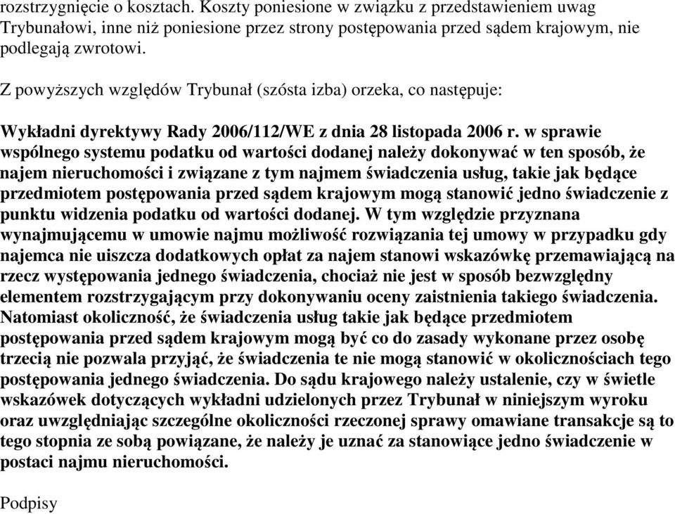 w sprawie wspólnego systemu podatku od wartości dodanej należy dokonywać w ten sposób, że najem nieruchomości i związane z tym najmem świadczenia usług, takie jak będące przedmiotem postępowania