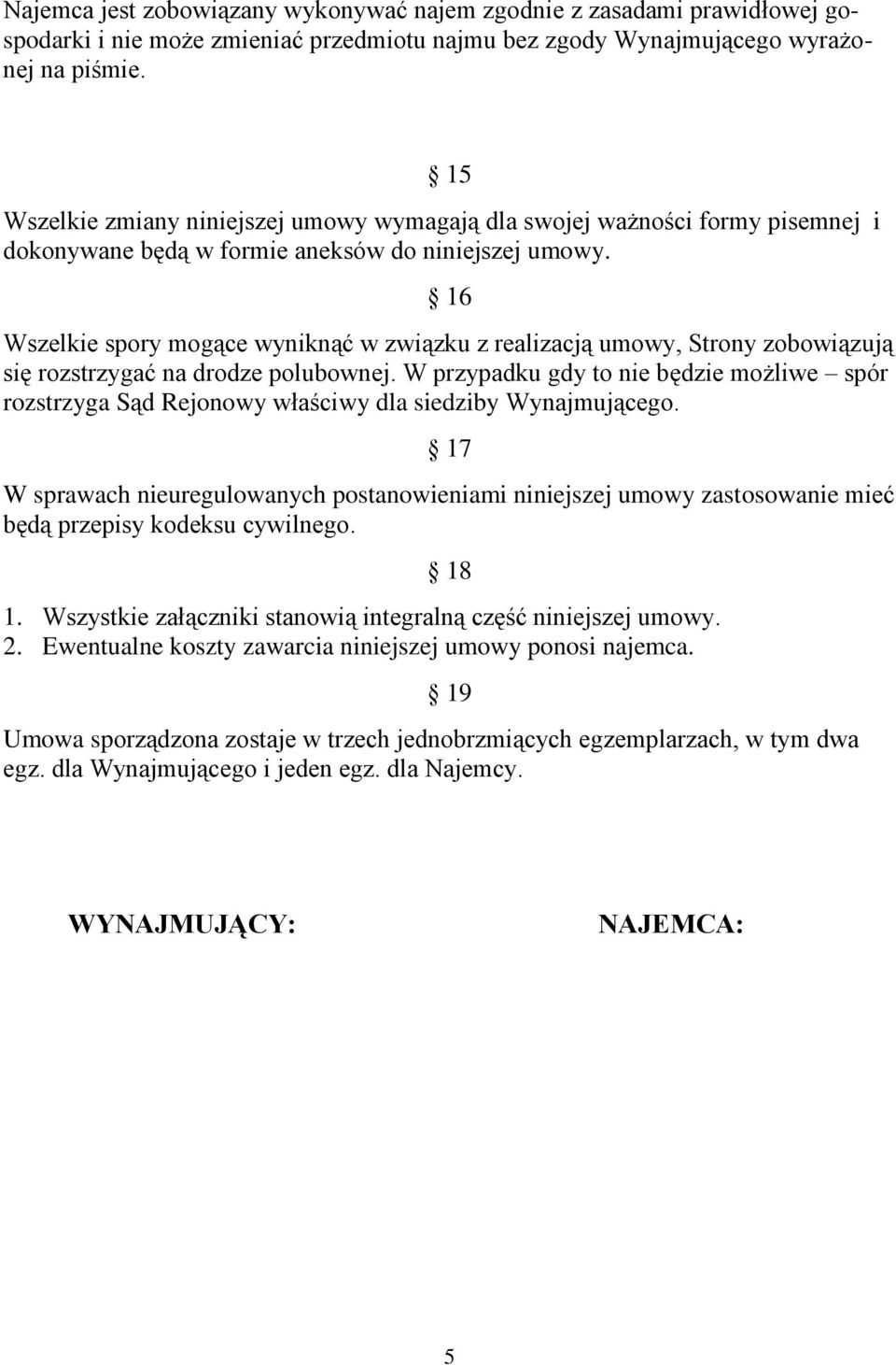 16 Wszelkie spory mogące wyniknąć w związku z realizacją umowy, Strony zobowiązują się rozstrzygać na drodze polubownej.