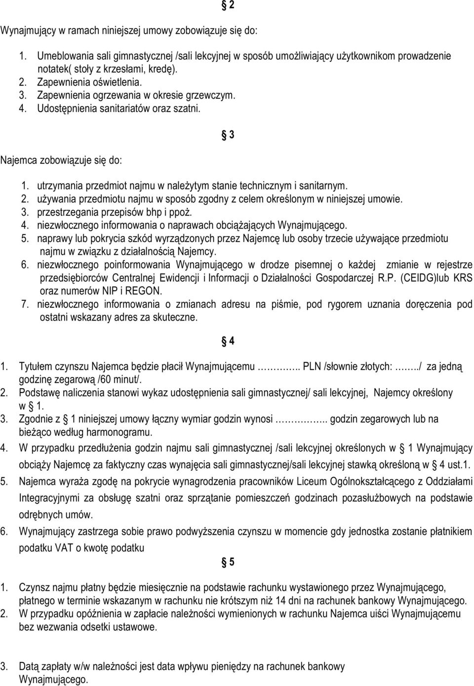 utrzymania przedmiot najmu w należytym stanie technicznym i sanitarnym. 2. używania przedmiotu najmu w sposób zgodny z celem określonym w niniejszej umowie. 3. przestrzegania przepisów bhp i ppoż. 4.