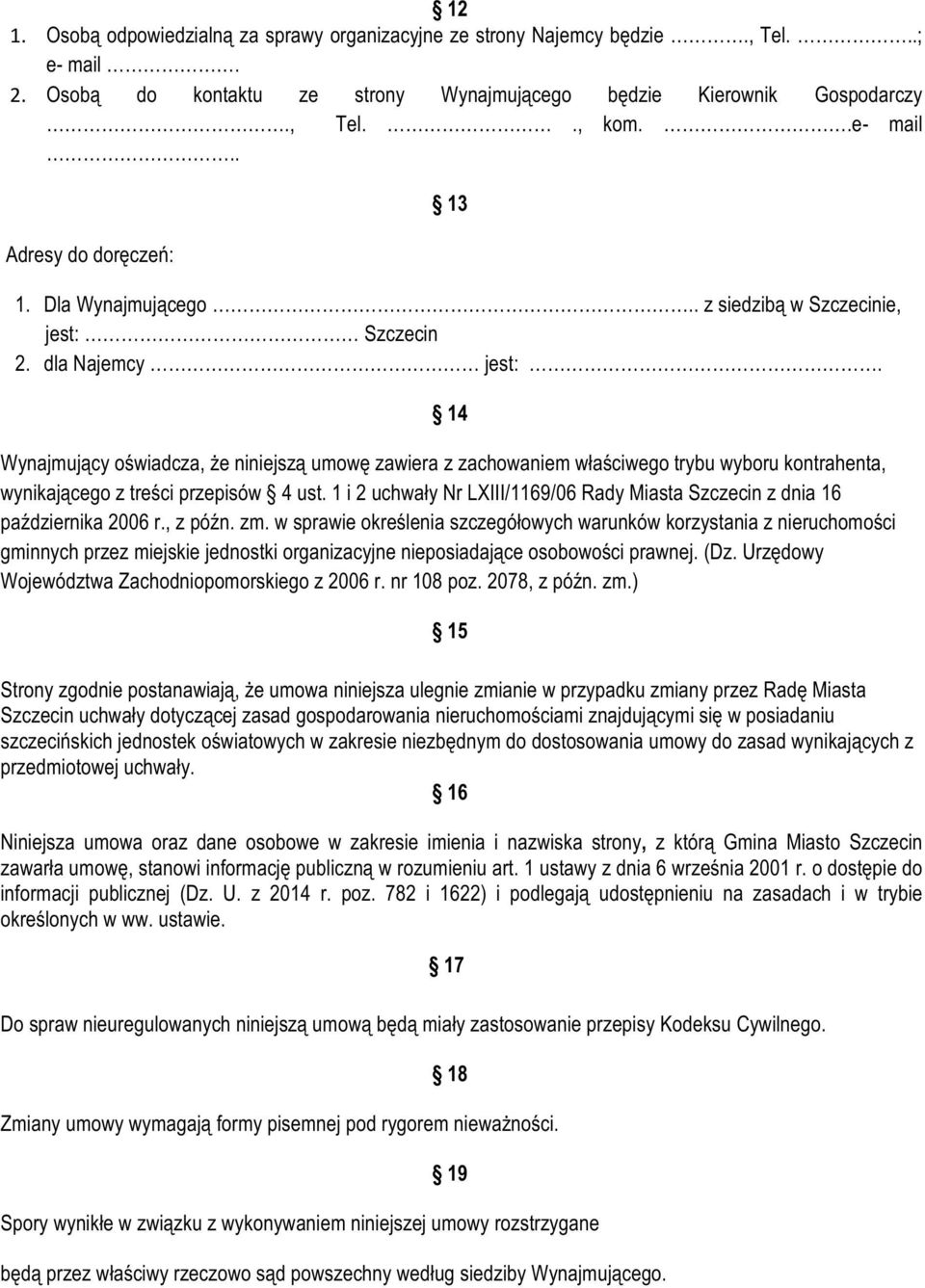 14 Wynajmujący oświadcza, że niniejszą umowę zawiera z zachowaniem właściwego trybu wyboru kontrahenta, wynikającego z treści przepisów 4 ust.