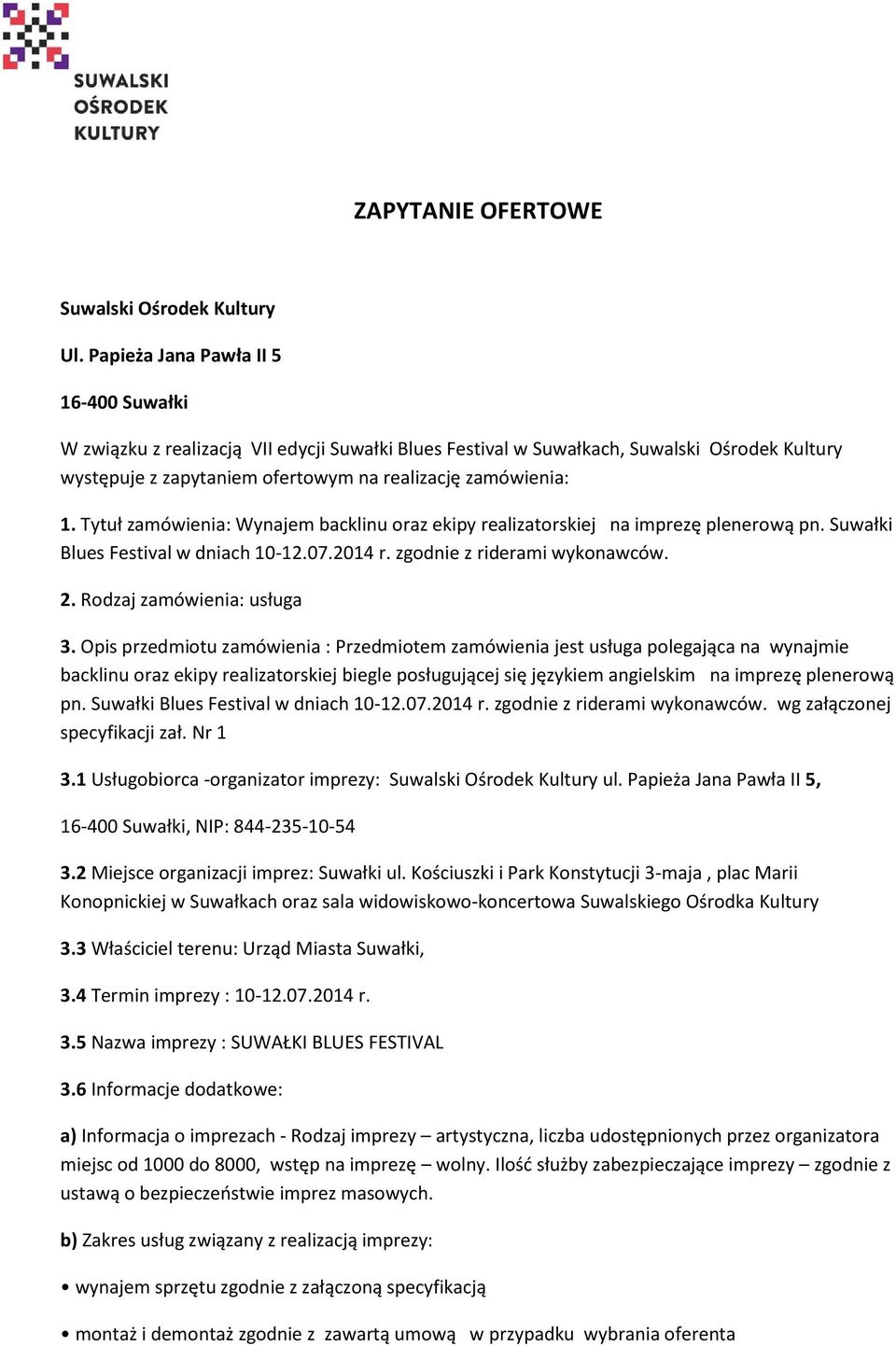 Tytuł zamówienia: Wynajem backlinu oraz ekipy realizatorskiej na imprezę plenerową pn. Suwałki Blues Festival w dniach 10-12.07.2014 r. zgodnie z riderami wykonawców. 2. Rodzaj zamówienia: usługa 3.