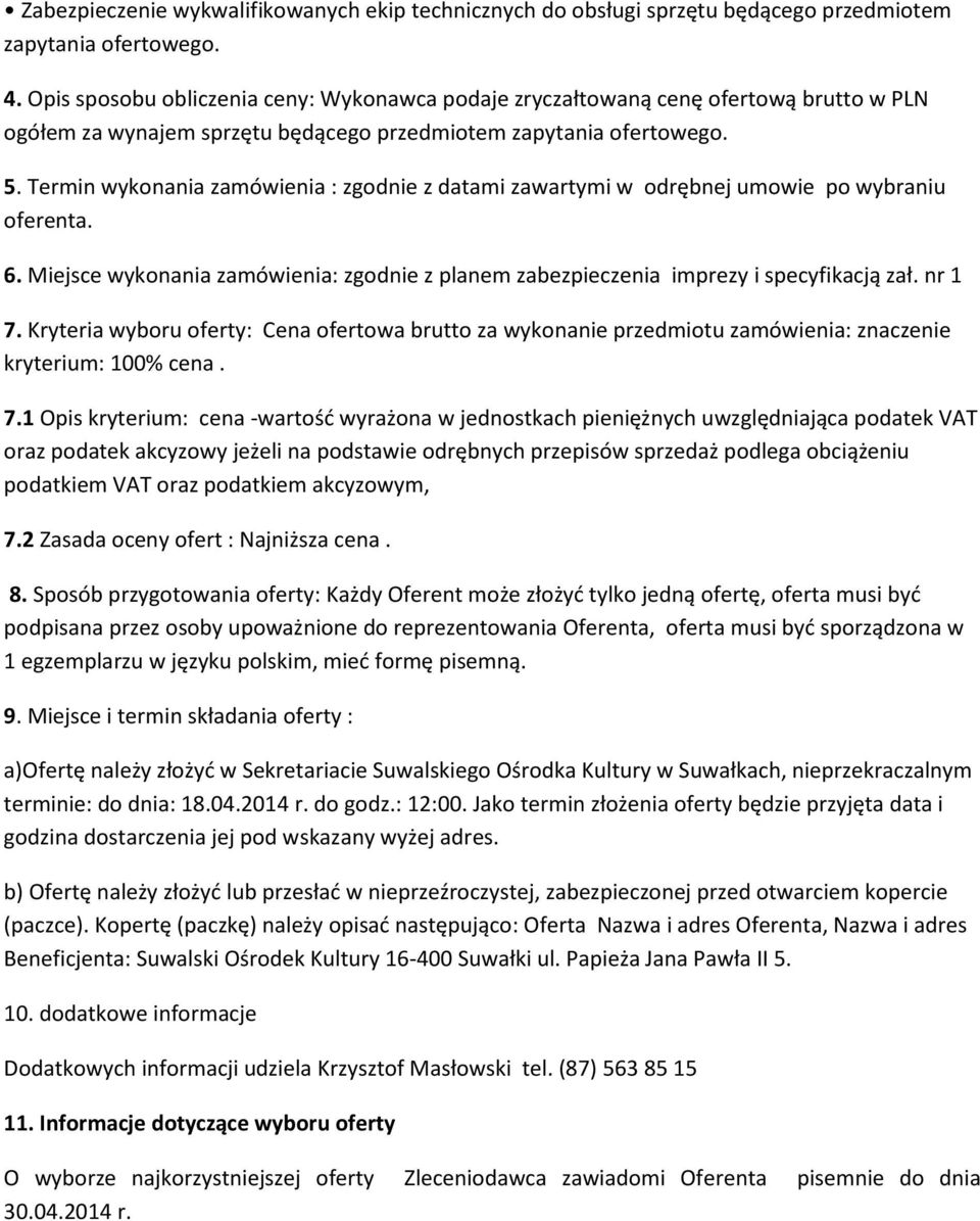 Termin wykonania zamówienia : zgodnie z datami zawartymi w odrębnej umowie po wybraniu oferenta. 6. Miejsce wykonania zamówienia: zgodnie z planem zabezpieczenia imprezy i specyfikacją zał. nr 1 7.