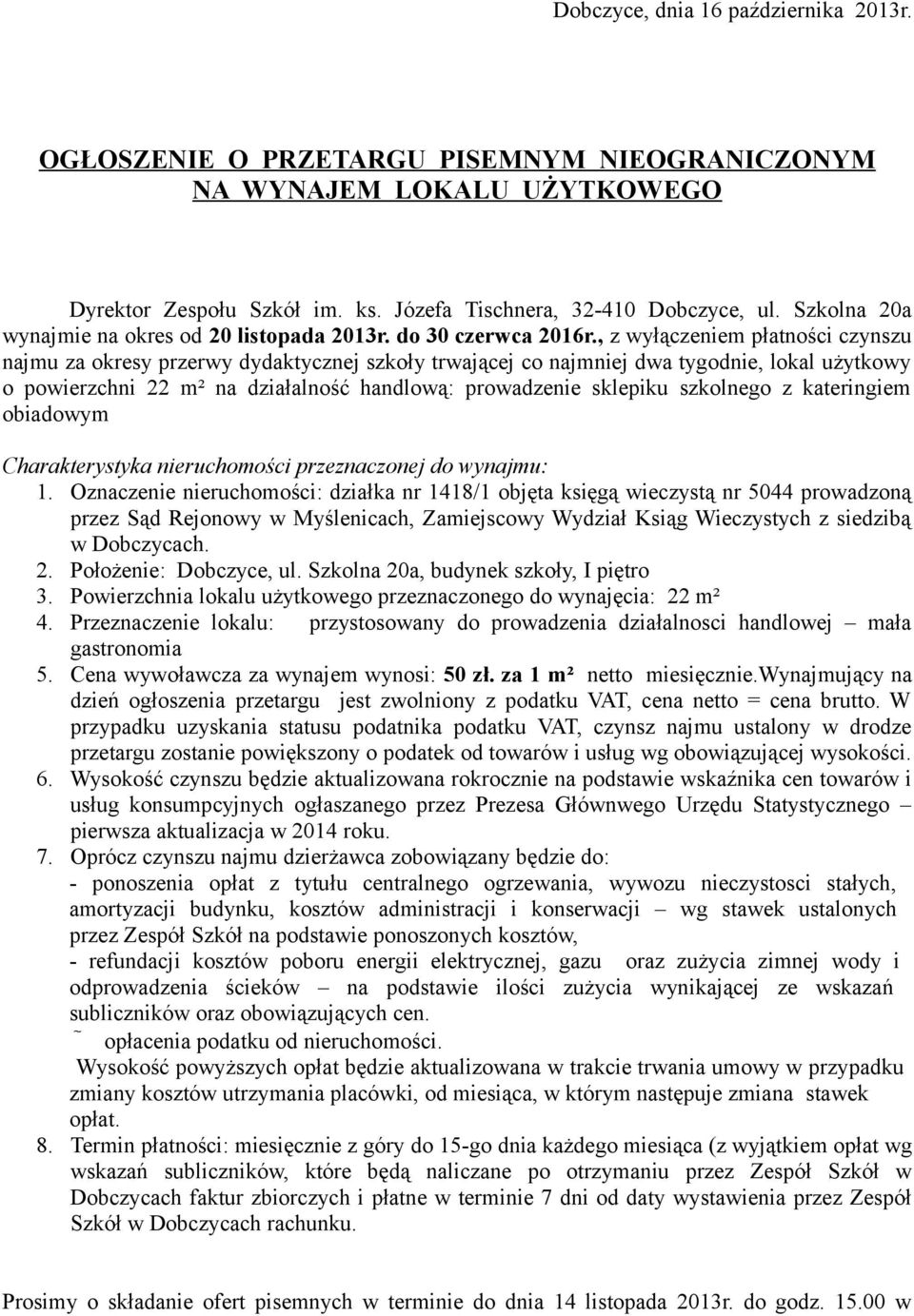 , z wyłączeniem płatności czynszu najmu za okresy przerwy dydaktycznej szkoły trwającej co najmniej dwa tygodnie, lokal użytkowy o powierzchni 22 m² na działalność handlową: prowadzenie sklepiku