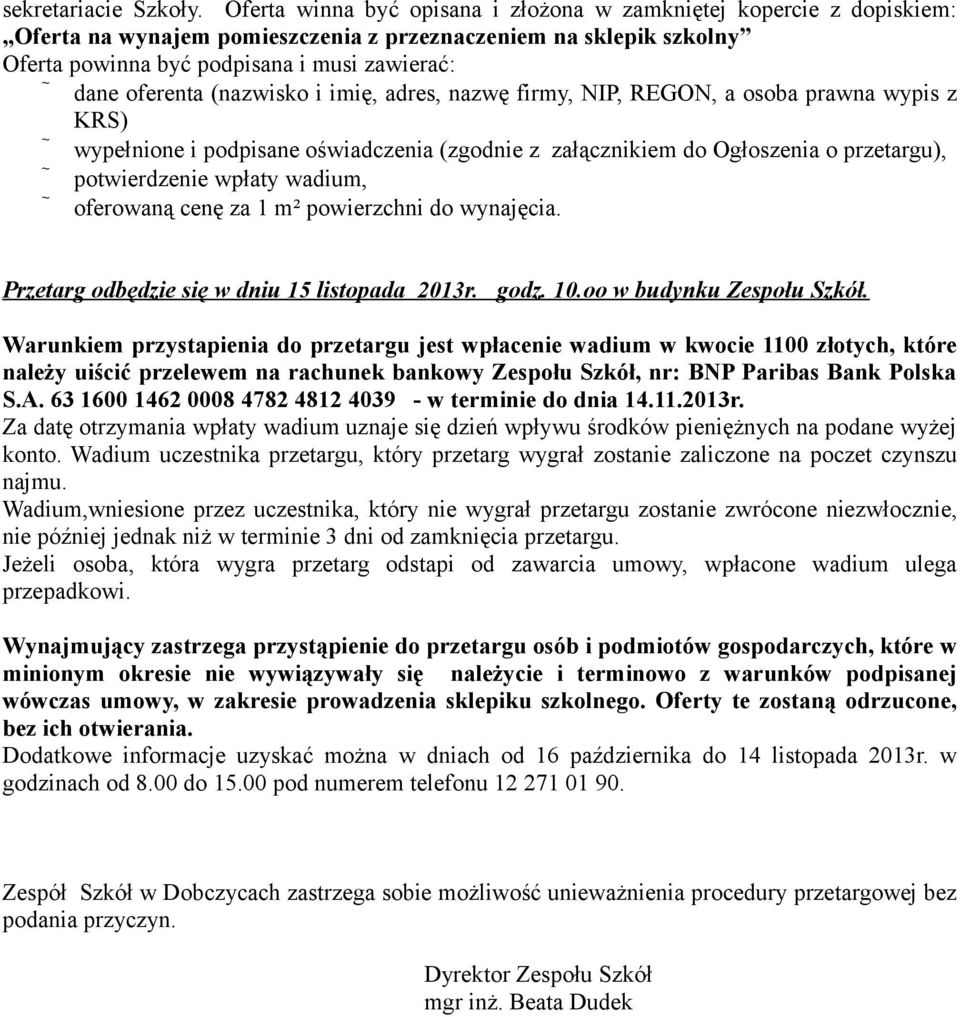 (nazwisko i imię, adres, nazwę firmy, NIP, REGON, a osoba prawna wypis z KRS) wypełnione i podpisane oświadczenia (zgodnie z załącznikiem do Ogłoszenia o przetargu), potwierdzenie wpłaty wadium,