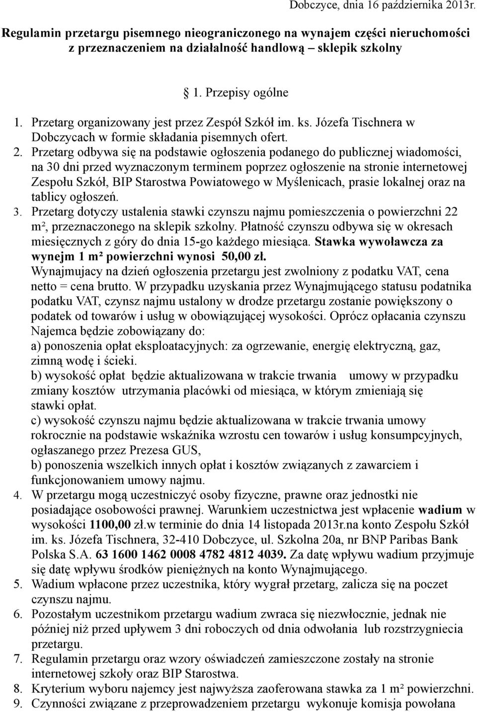 Przetarg odbywa się na podstawie ogłoszenia podanego do publicznej wiadomości, na 30 dni przed wyznaczonym terminem poprzez ogłoszenie na stronie internetowej Zespołu Szkół, BIP Starostwa Powiatowego